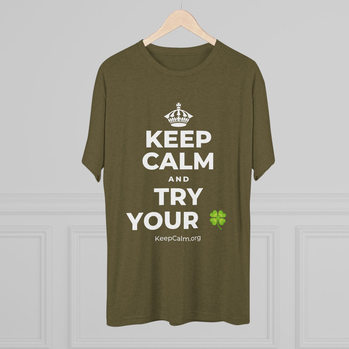 KEEP CALM AND TRY YOUR 🍀 Tri-Blend Tee