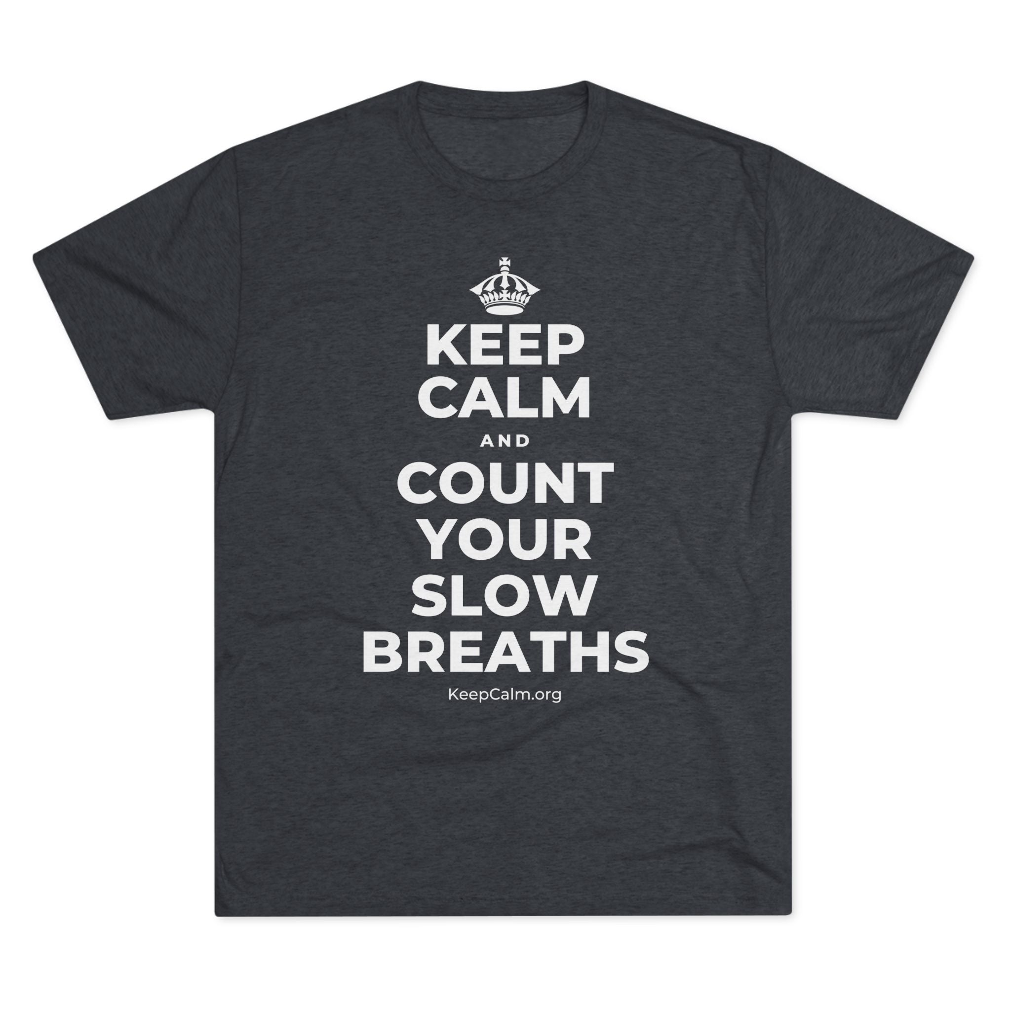KEEP CALM AND COUNT YOUR SLOW BREATHS Tri-Blend Tee