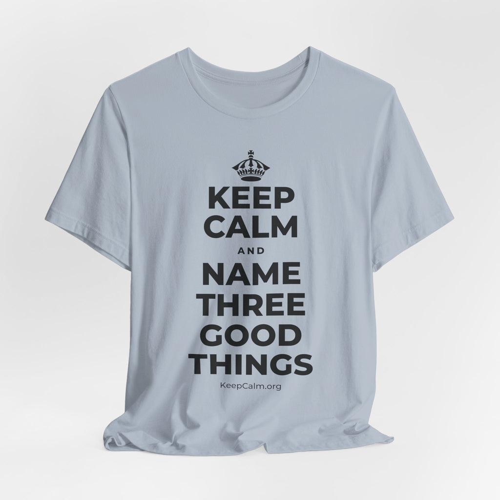 KEEP CALM AND NAME THREE GOOD THINGS T-Shirt (White–Asphalt)