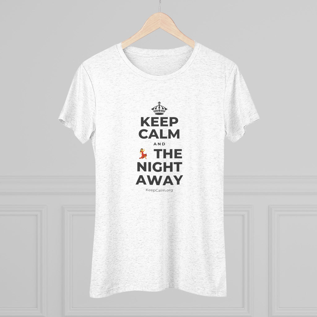 KEEP CALM AND 💃 THE NIGHT AWAY Women's Tri-Blend Tee