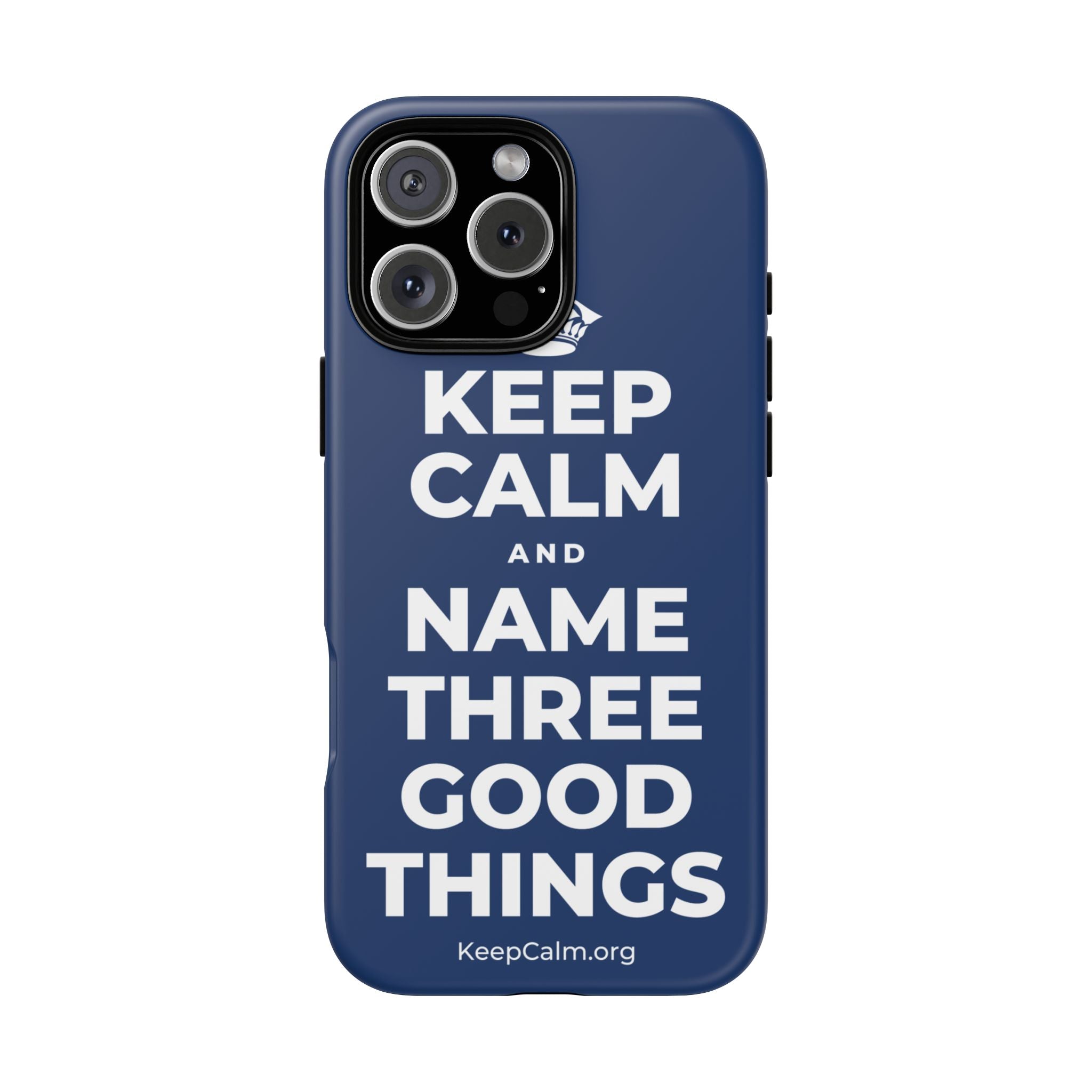 KEEP CALM AND NAME THREE GOOD THINGS Phone Case