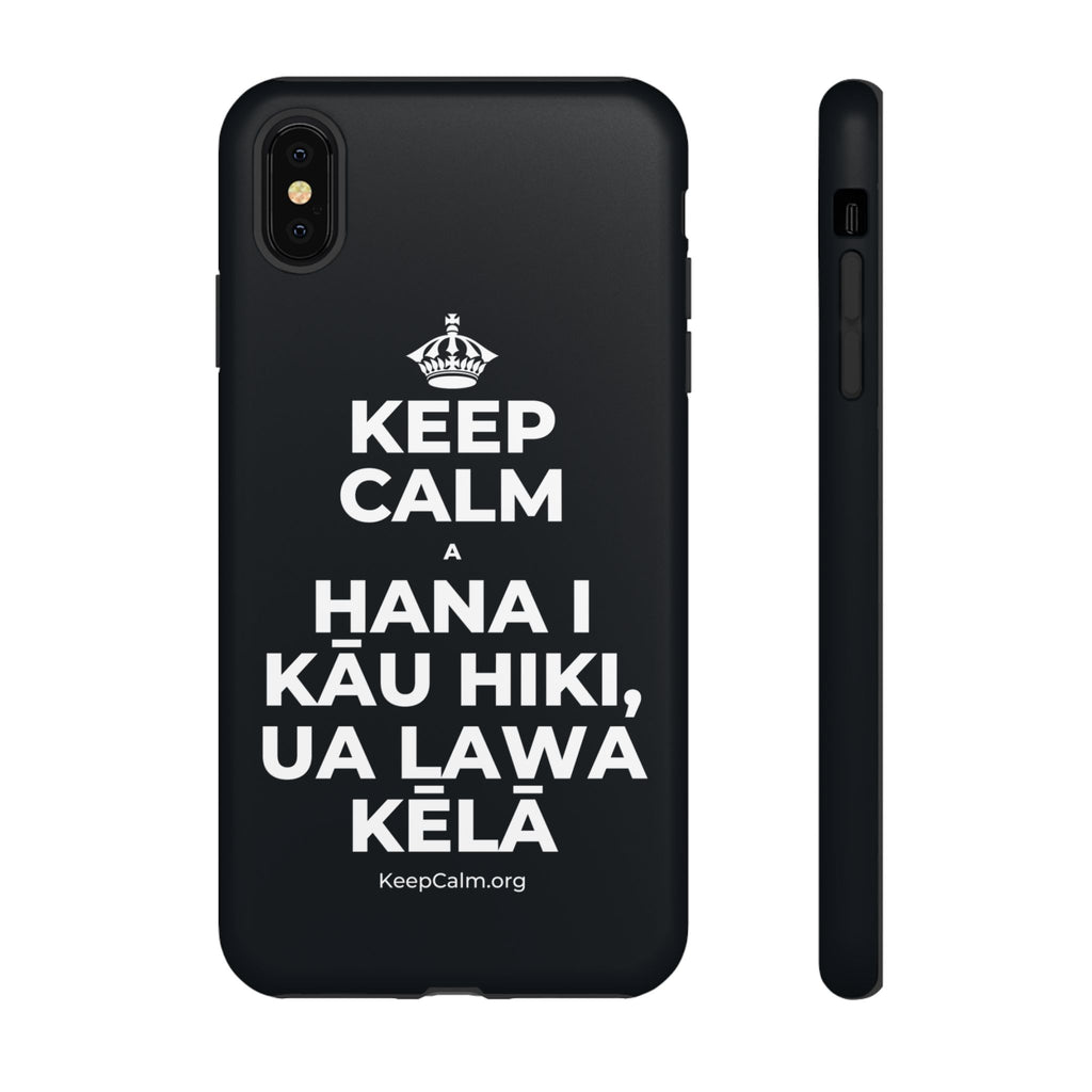 KEEP CALM A HANA I KĀU HIKI, UA LAWA KĒLĀ Phone Case (Dark)