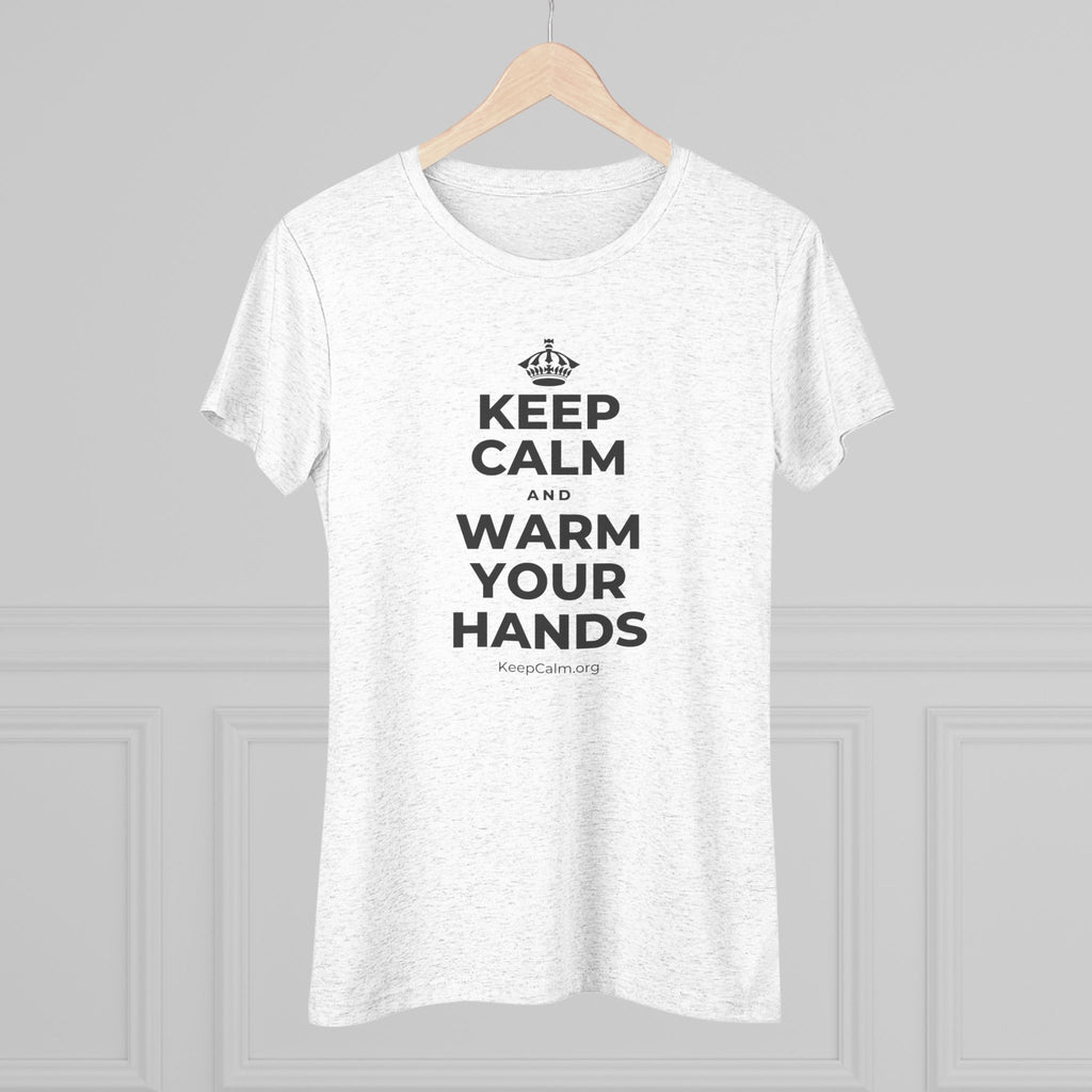 KEEP CALM AND WARM YOUR HANDS Women's Tri-Blend Tee