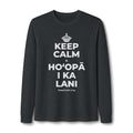 KEEP CALM A HOʻOPĀ I KA LANI Long Sleeve Tee