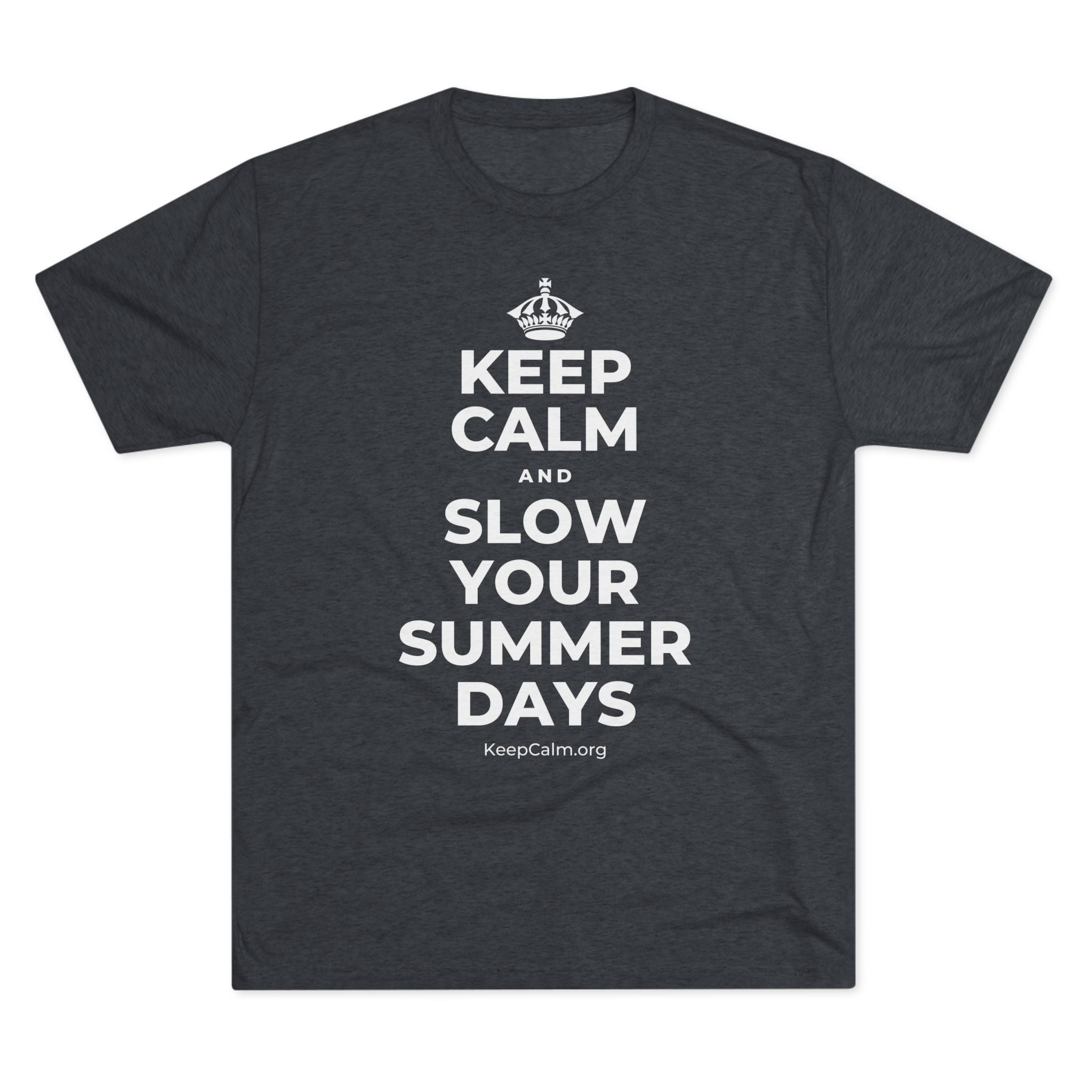 KEEP CALM AND SLOW YOUR SUMMER DAYS Tri-Blend Tee