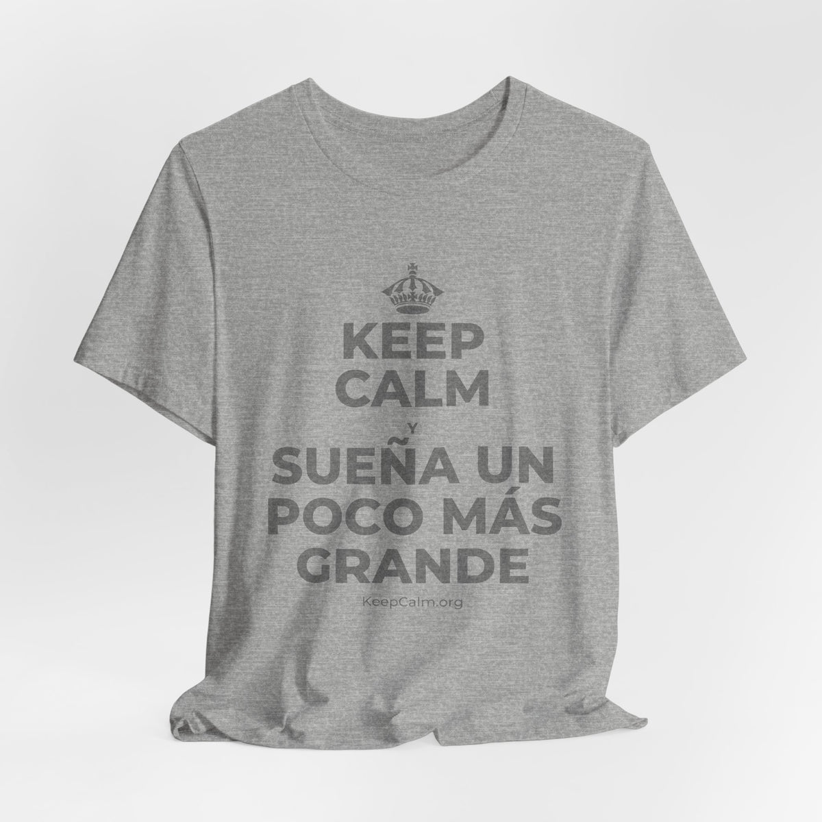 KEEP CALM Y SUEÑA UN POCO MÁS GRANDE T-Shirt (White–Asphalt)
