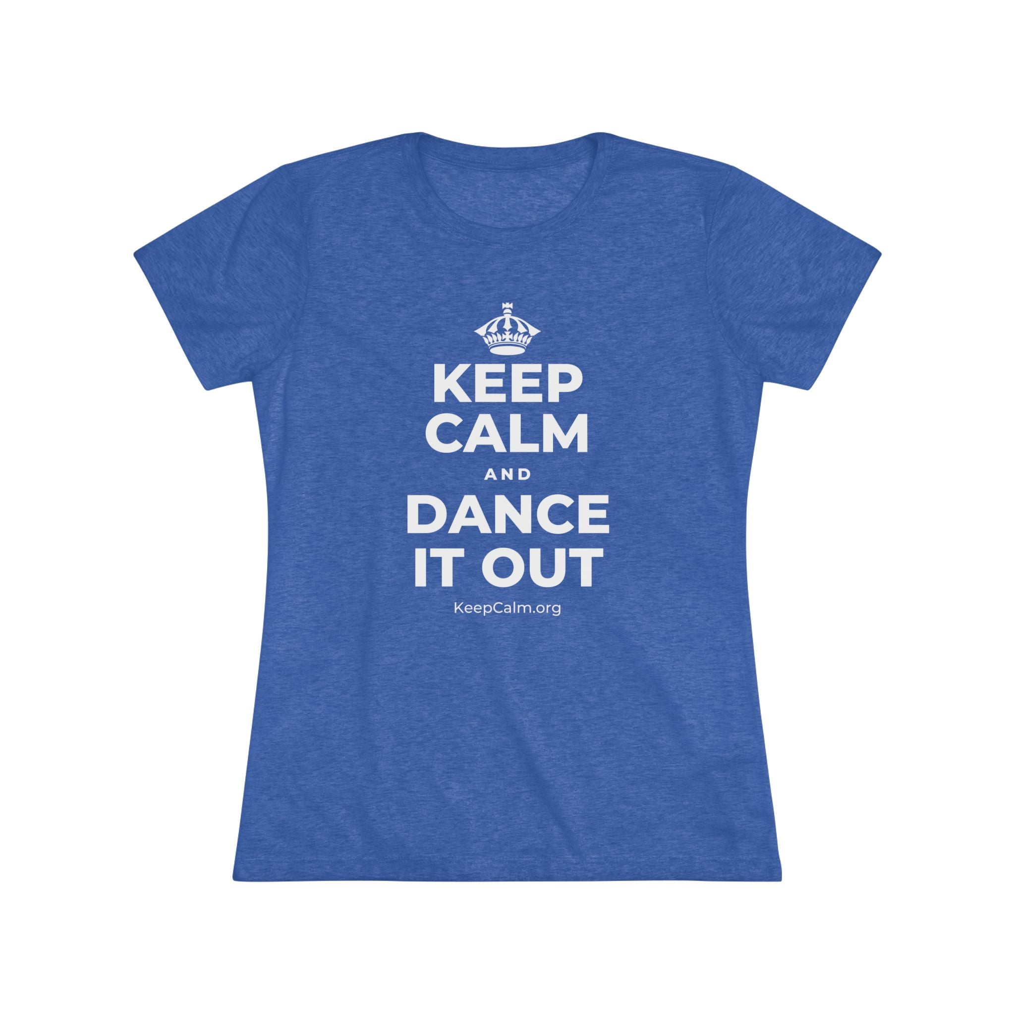 KEEP CALM AND DANCE IT OUT Women's Tri-Blend Tee