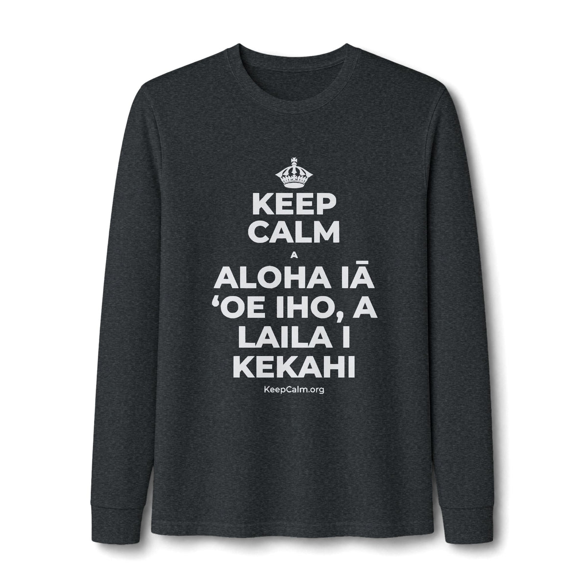 KEEP CALM A ALOHA IĀ ʻOE IHO, A LAILA I KEKAHI Long Sleeve Tee
