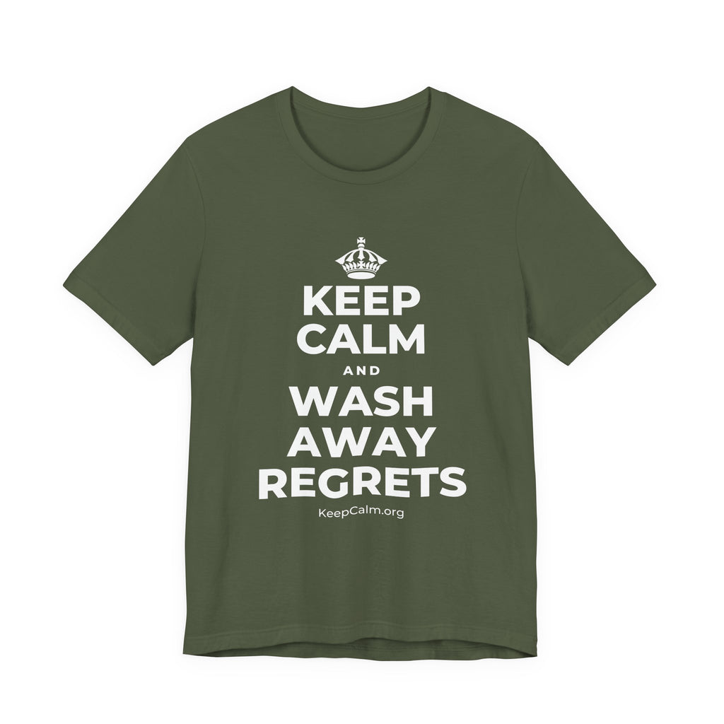KEEP CALM AND WASH AWAY REGRETS T-Shirt (Military Green–Autumn)