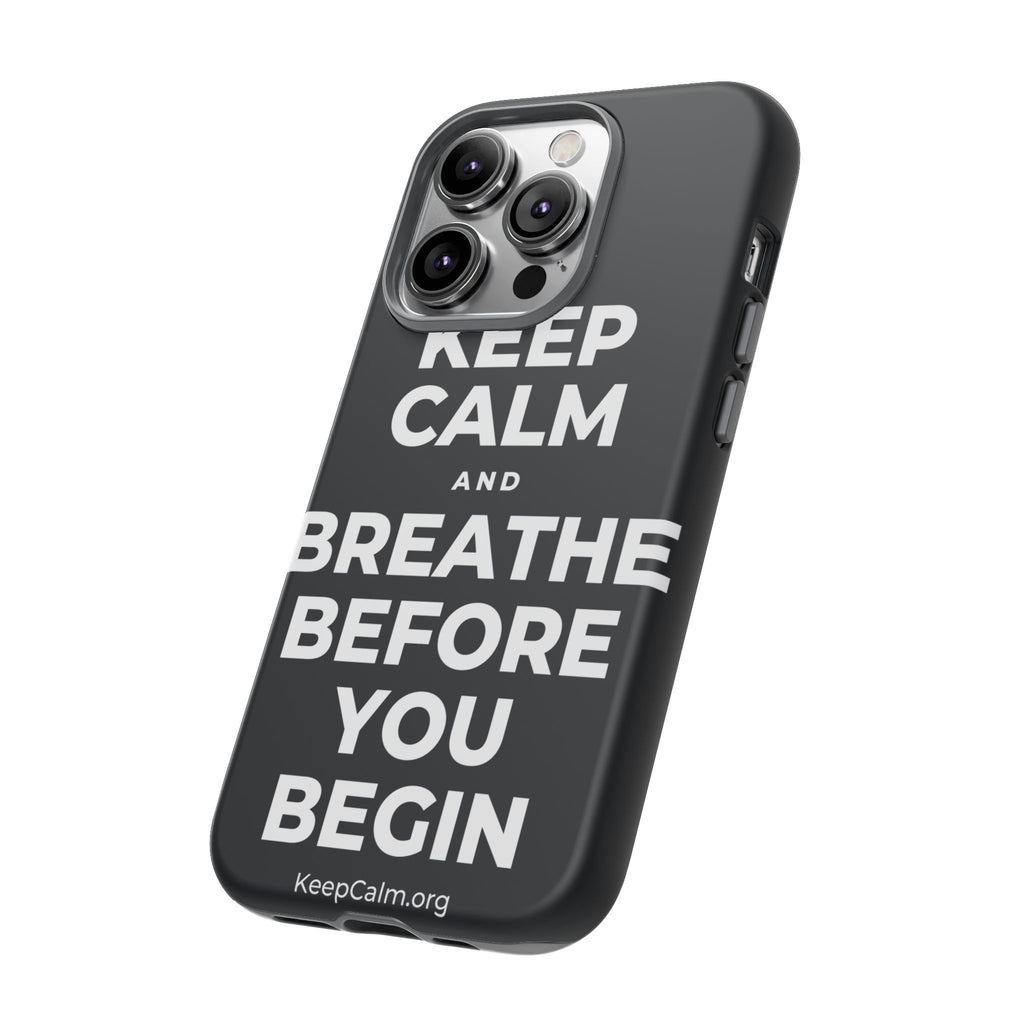 KEEP CALM AND BREATHE BEFORE YOU BEGIN Phone Case (Dark)