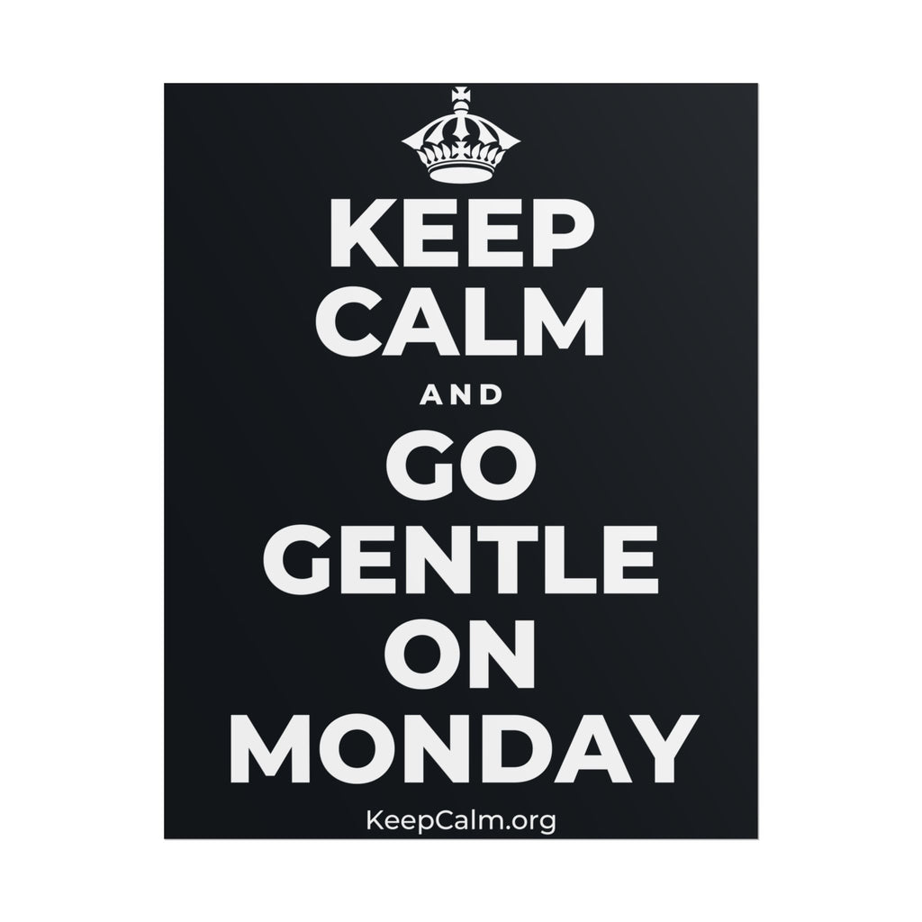 KEEP CALM AND GO GENTLE ON MONDAY Poster (Dark)