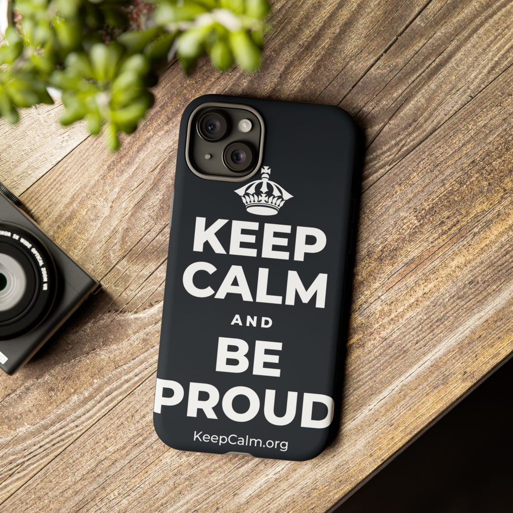 KEEP CALM AND BE PROUD Phone Case (Dark)