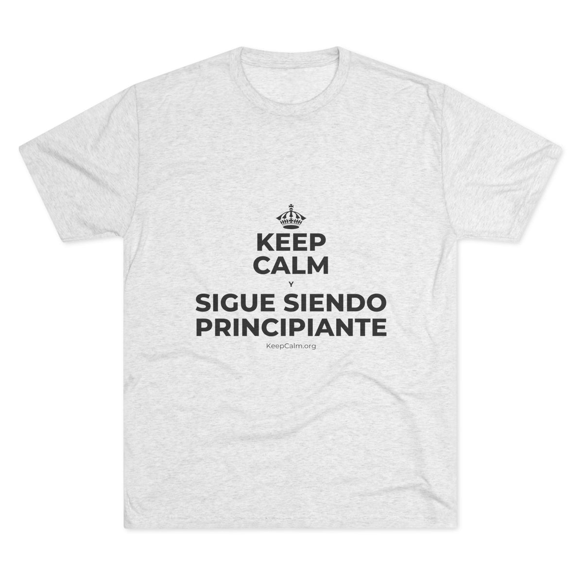 KEEP CALM Y SIGUE SIENDO PRINCIPIANTE Tri-Blend Tee