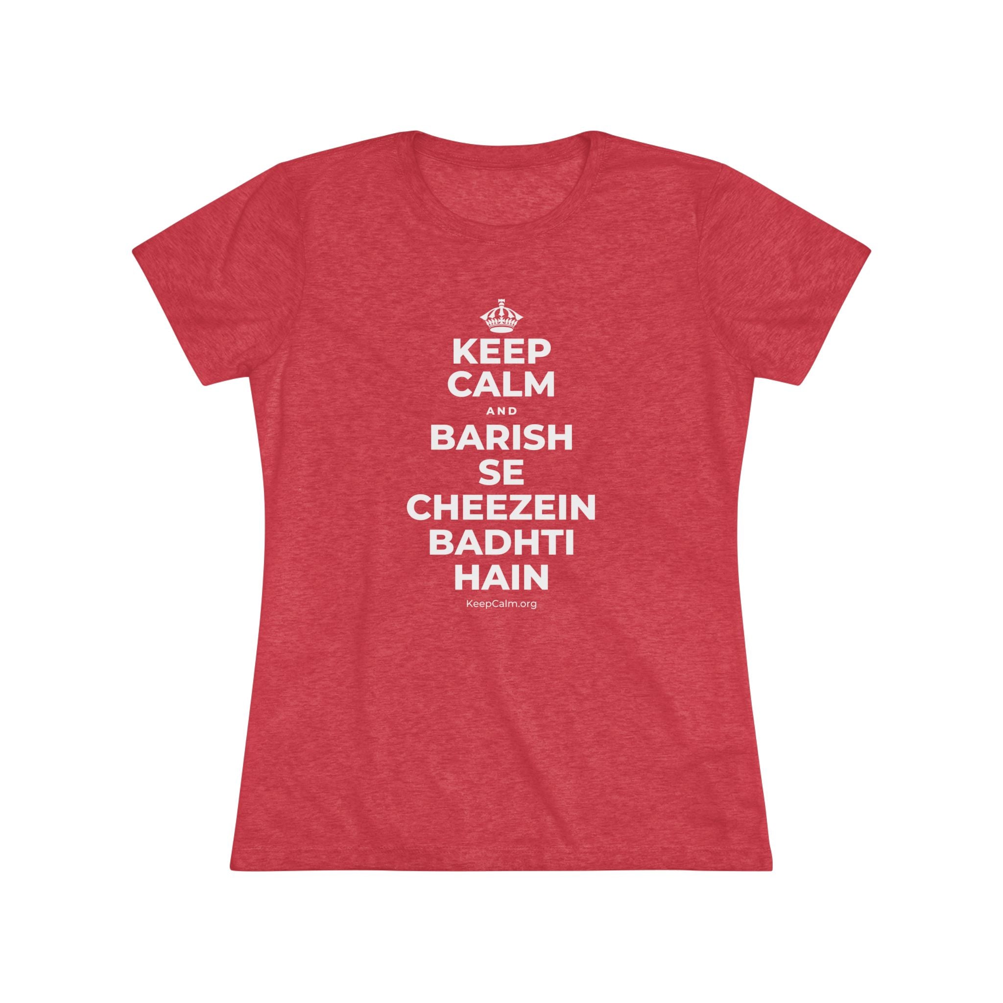 KEEP CALM AND BARISH SE CHEEZEIN BADHTI HAIN Women's Tri-Blend Tee