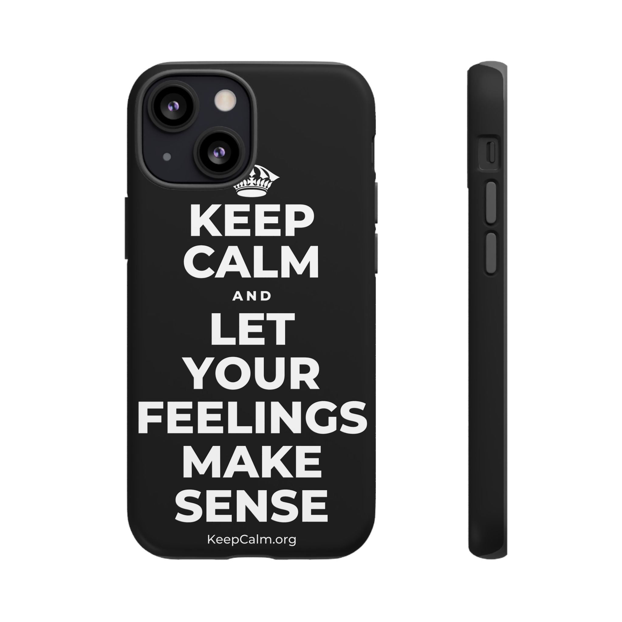 KEEP CALM AND LET YOUR FEELINGS MAKE SENSE Phone Case