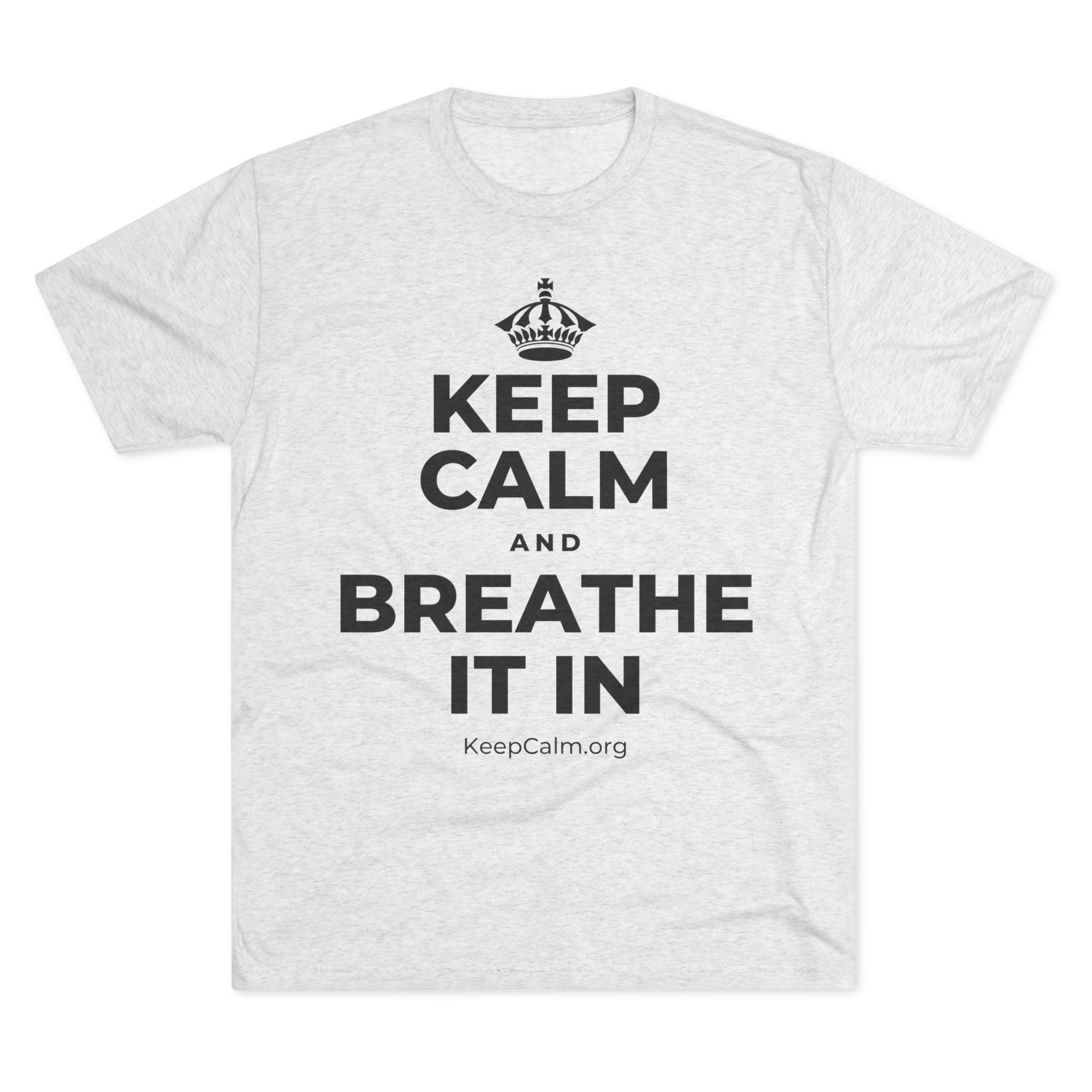 KEEP CALM AND BREATHE IT IN Tri-Blend Tee