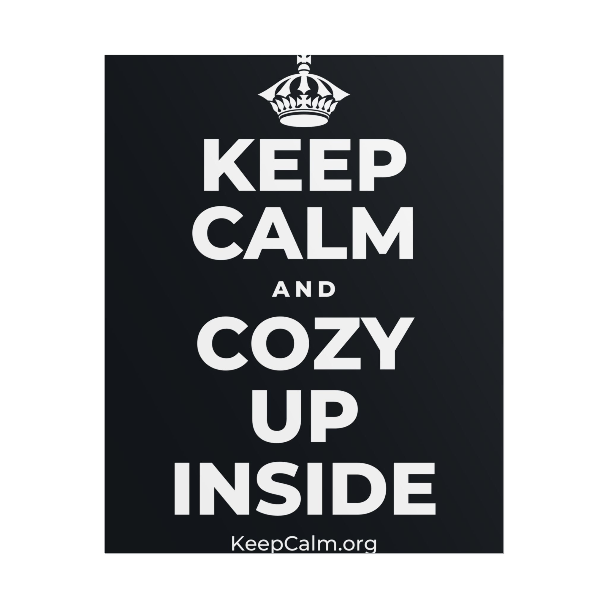 KEEP CALM AND COZY UP INSIDE Poster (Dark)