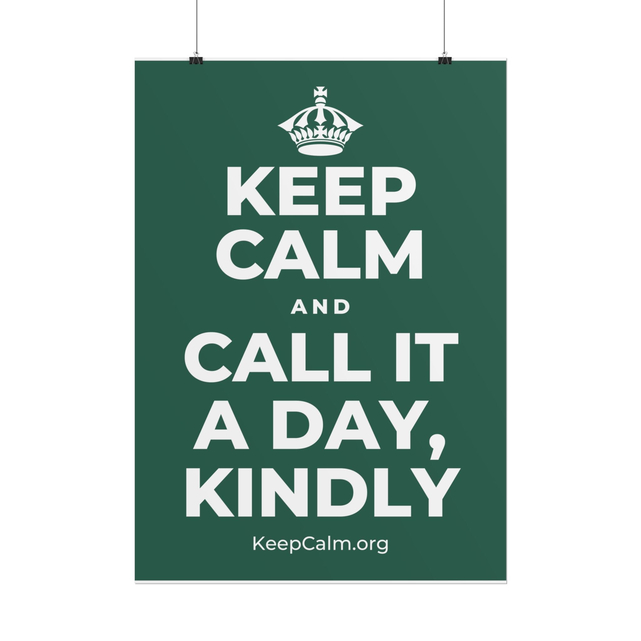 KEEP CALM AND CALL IT A DAY, KINDLY Poster