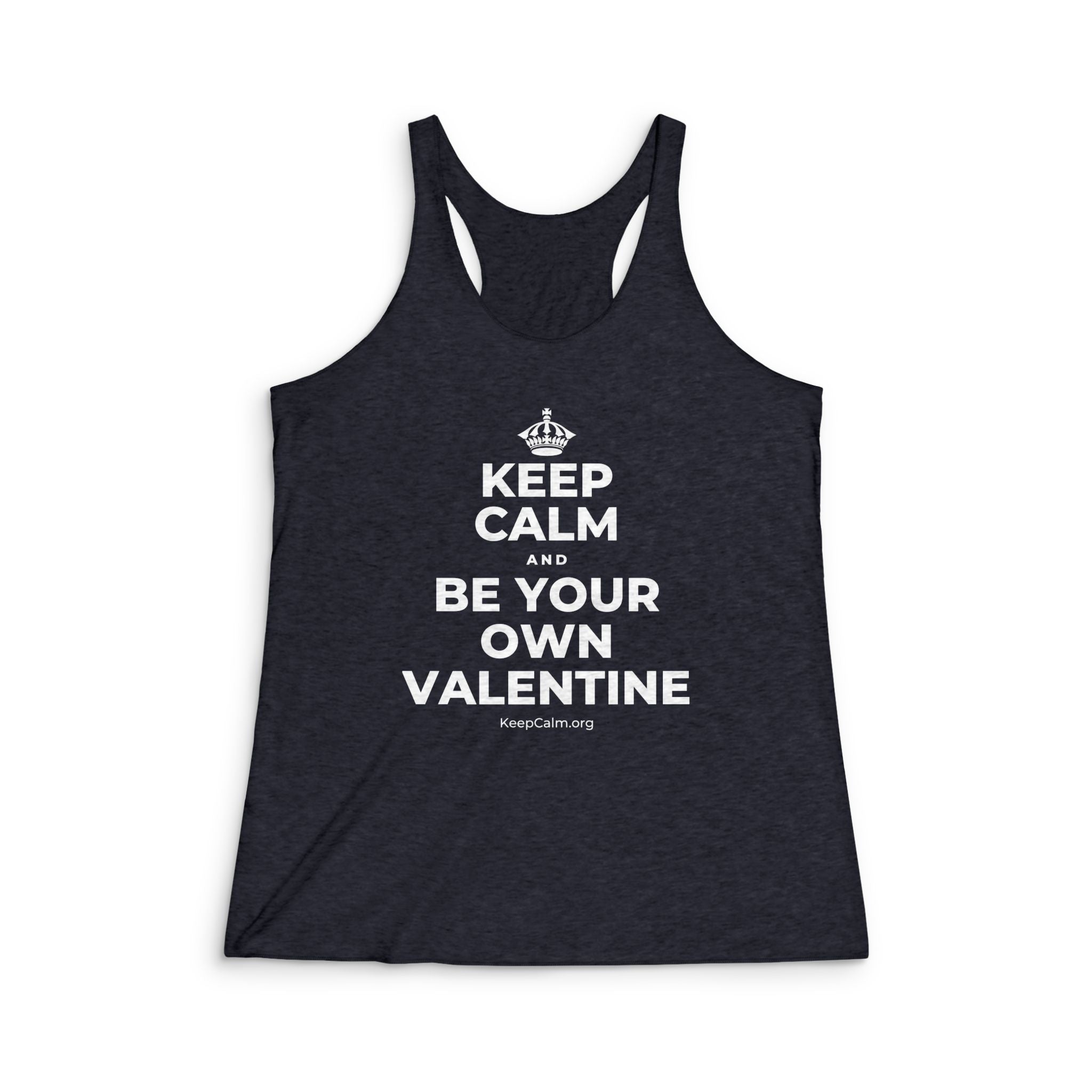 KEEP CALM AND BE YOUR OWN VALENTINE Women's Racerback Tank