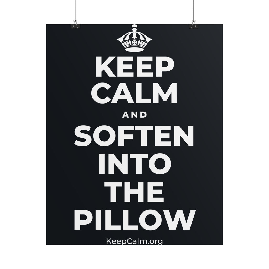 KEEP CALM AND SOFTEN INTO THE PILLOW Poster (Dark)