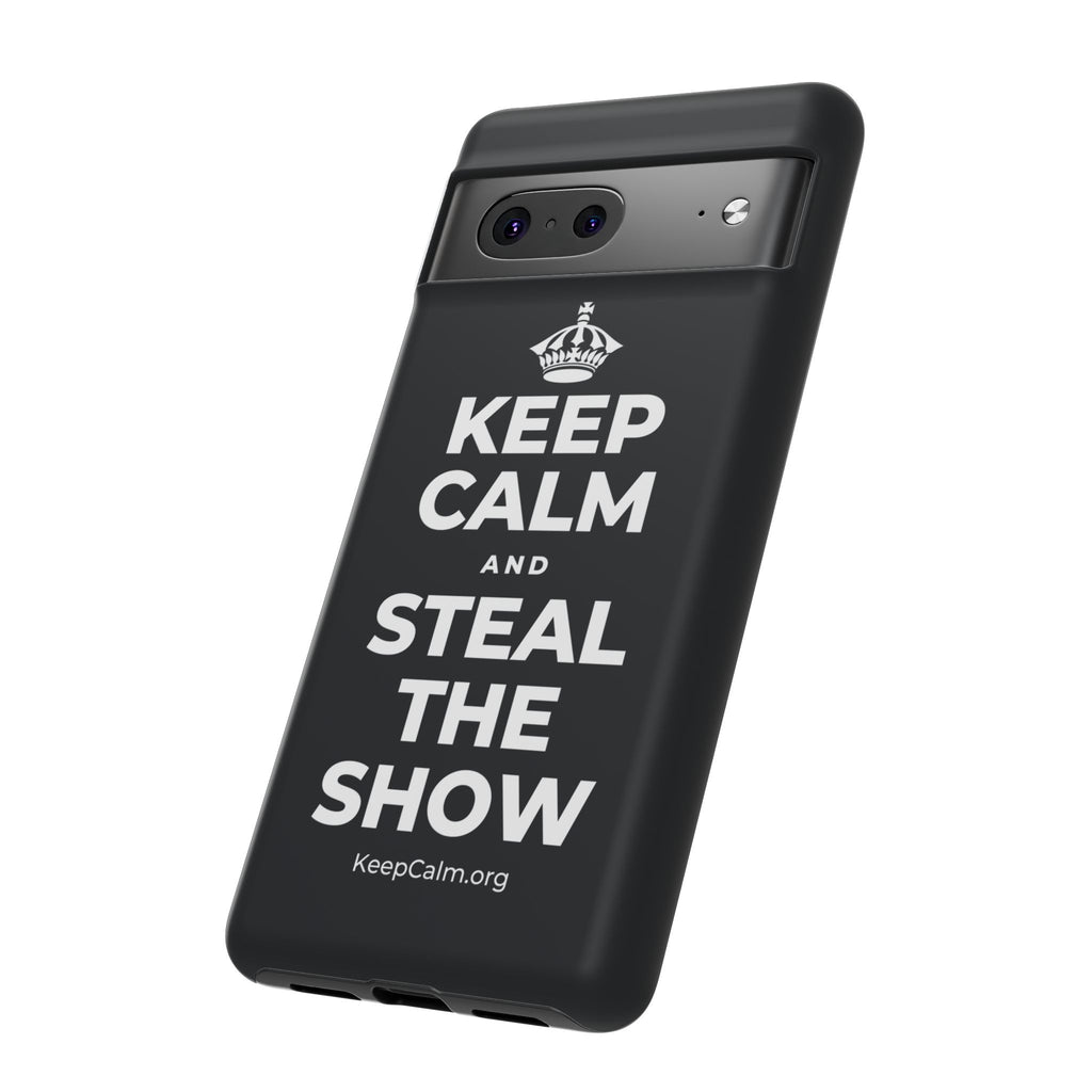 KEEP CALM AND STEAL THE SHOW Phone Case (Dark)