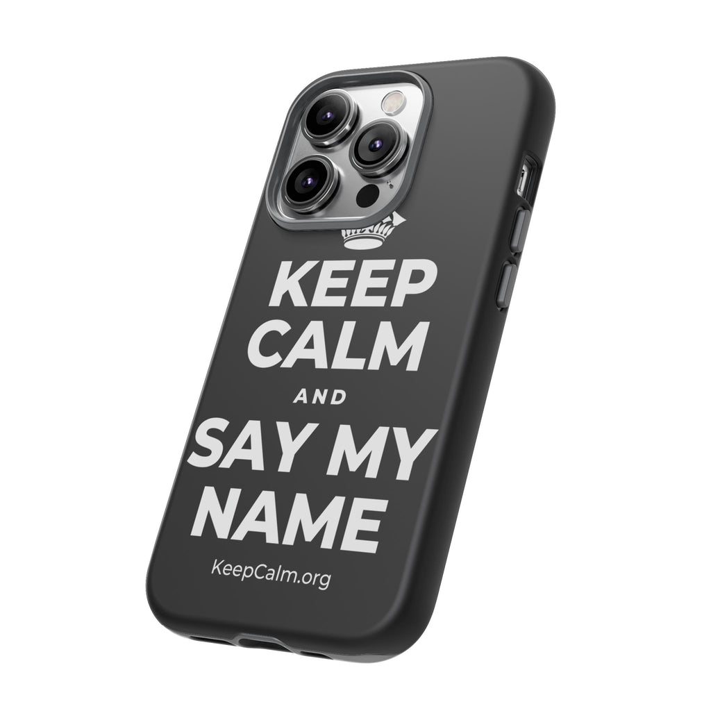 KEEP CALM AND SAY MY NAME Phone Case