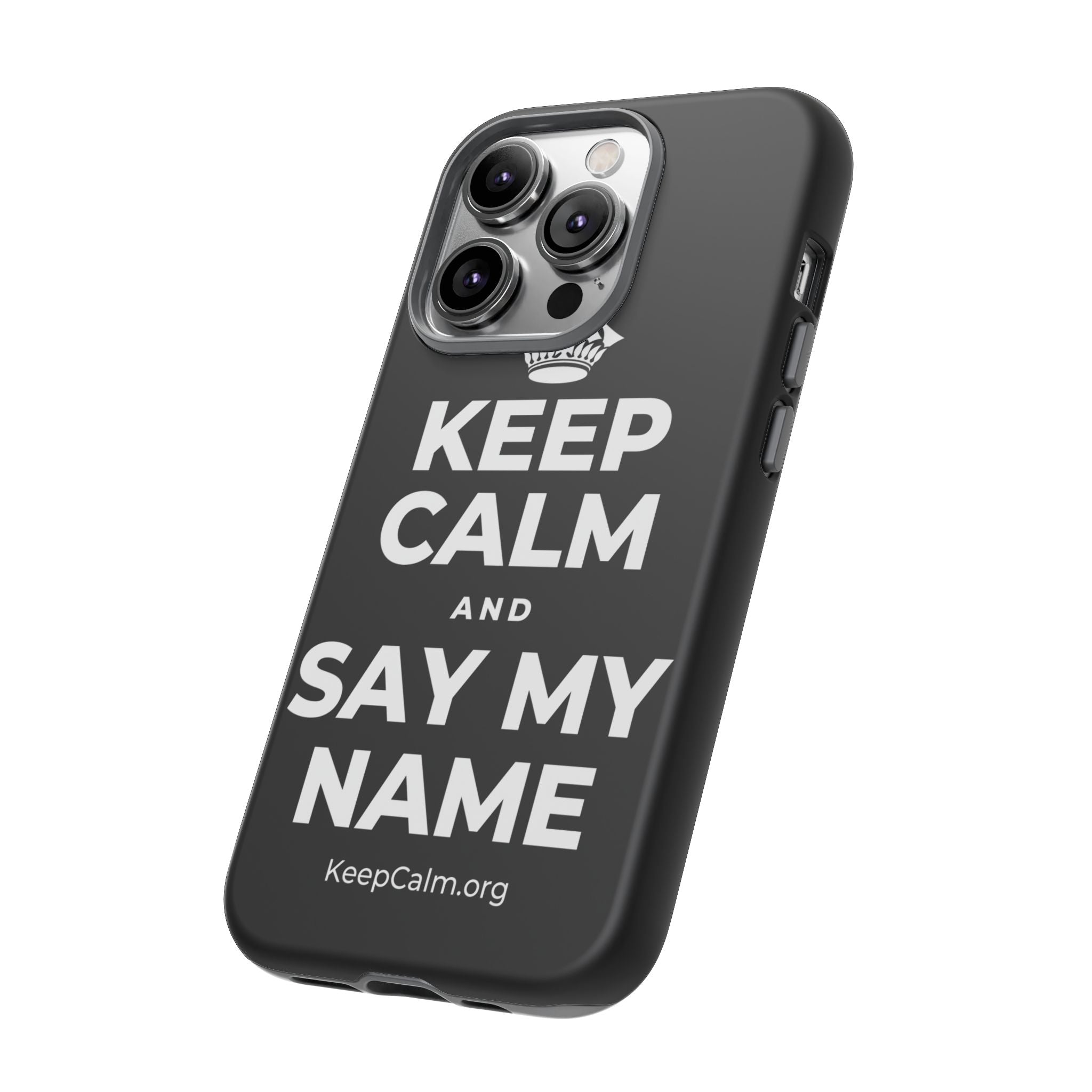 KEEP CALM AND SAY MY NAME Phone Case