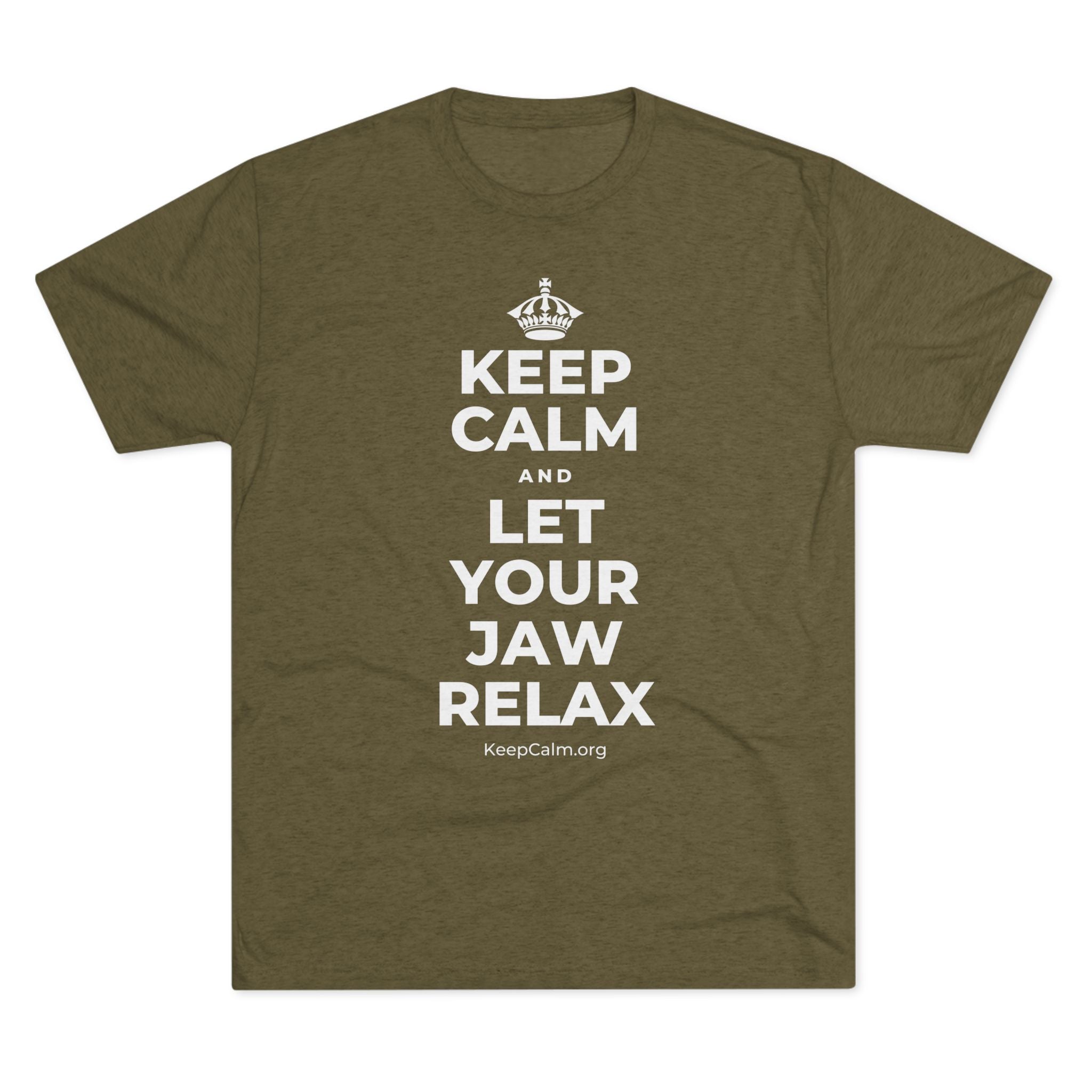 KEEP CALM AND LET YOUR JAW RELAX Tri-Blend Tee