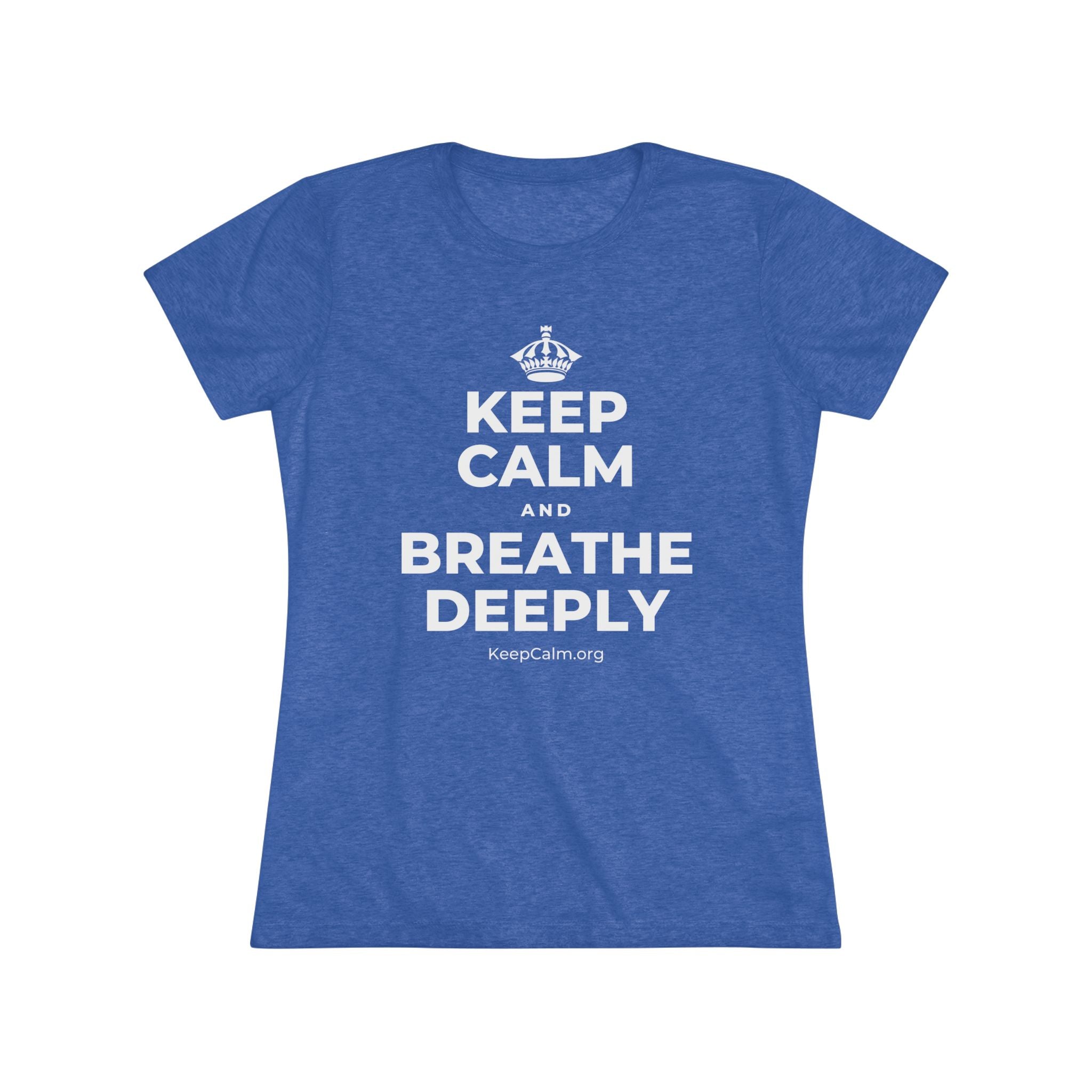 KEEP CALM AND BREATHE DEEPLY Women's Tri-Blend Tee