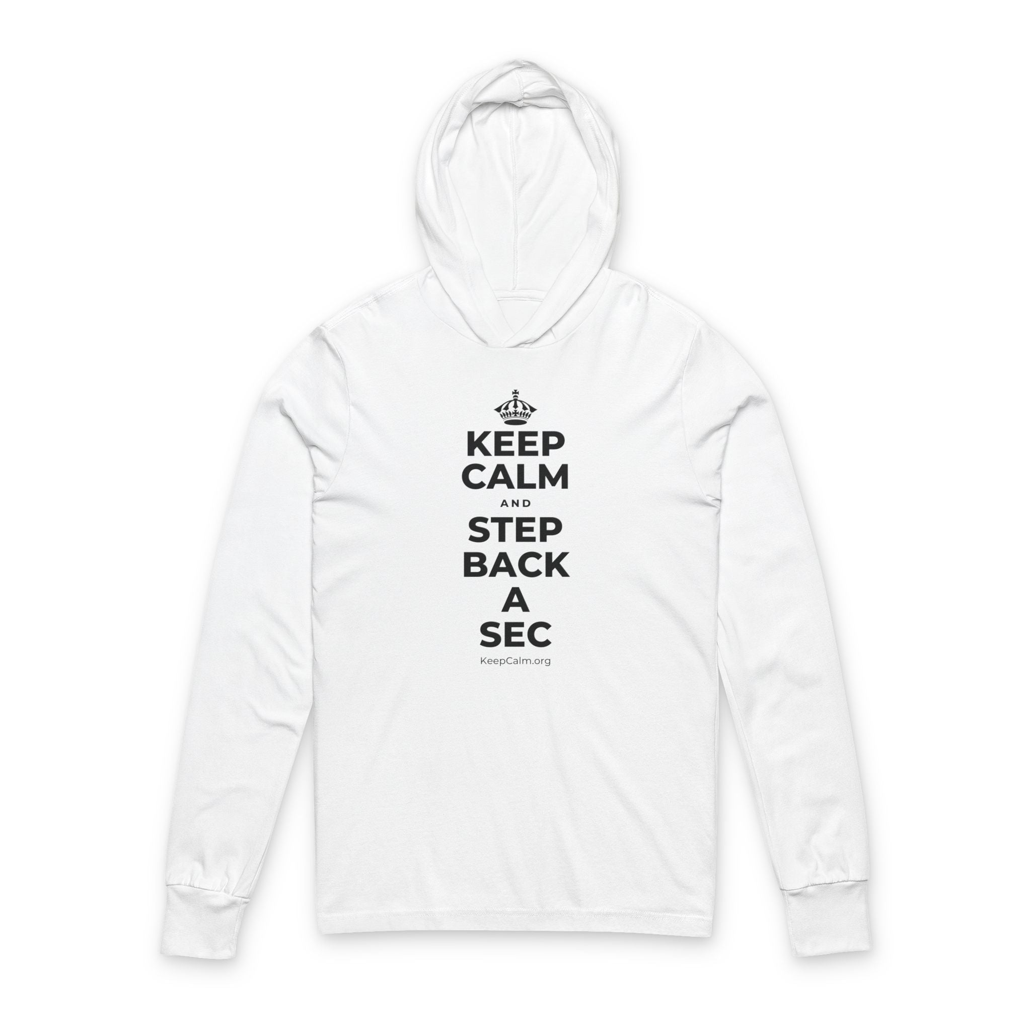 KEEP CALM AND STEP BACK A SEC Hooded Long Sleeve Tee