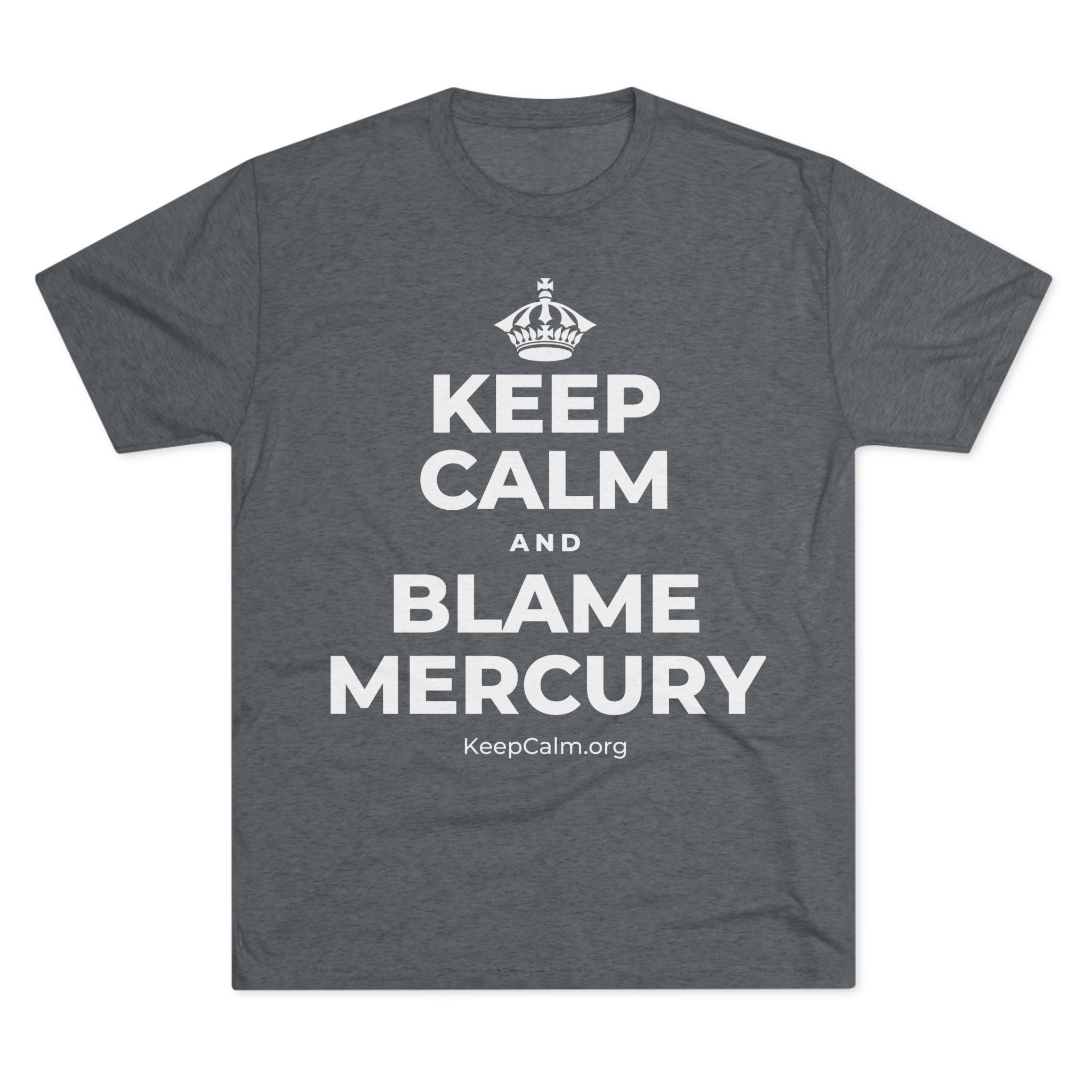 KEEP CALM AND BLAME MERCURY Tri-Blend Tee