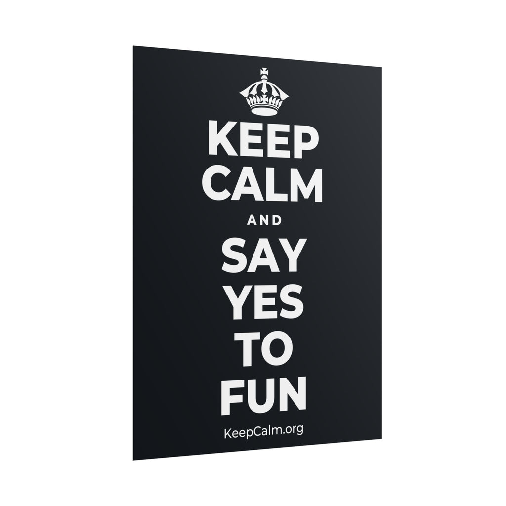 KEEP CALM AND SAY YES TO FUN Poster (Dark)