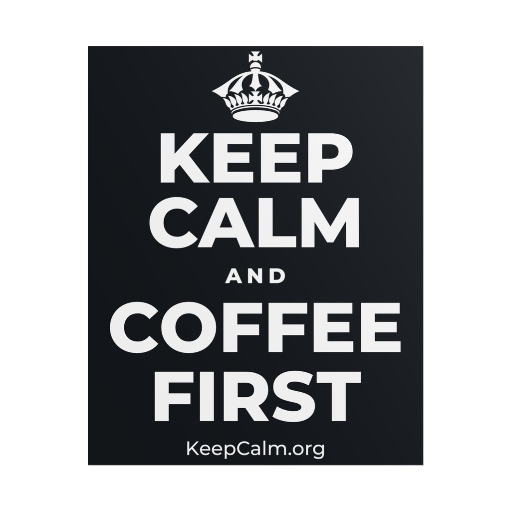 KEEP CALM AND COFFEE FIRST Poster (Dark)