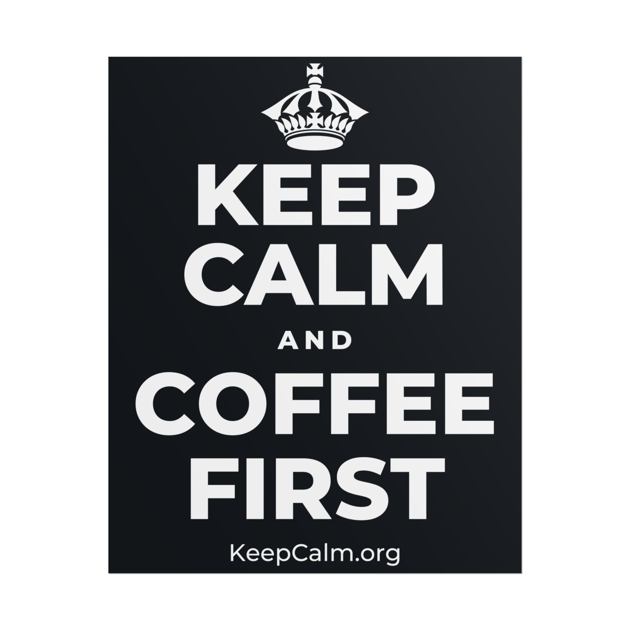 KEEP CALM AND COFFEE FIRST Poster (Dark)