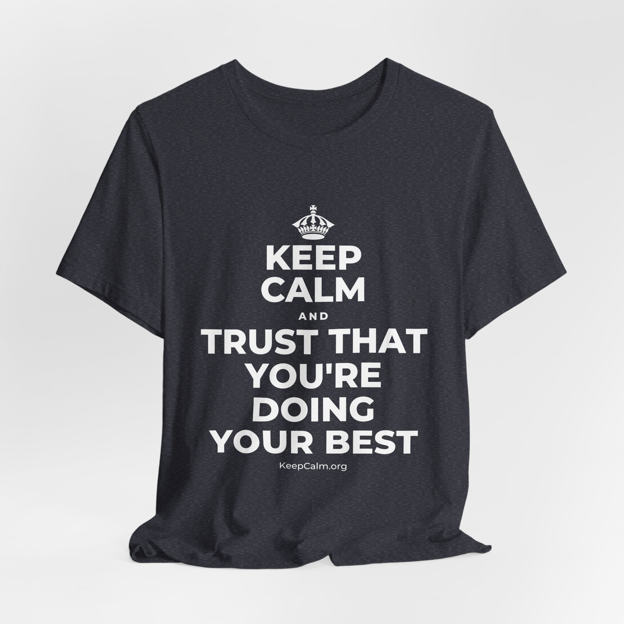 KEEP CALM AND TRUST THAT YOU'RE DOING YOUR BEST T-Shirt (White–Asphalt)