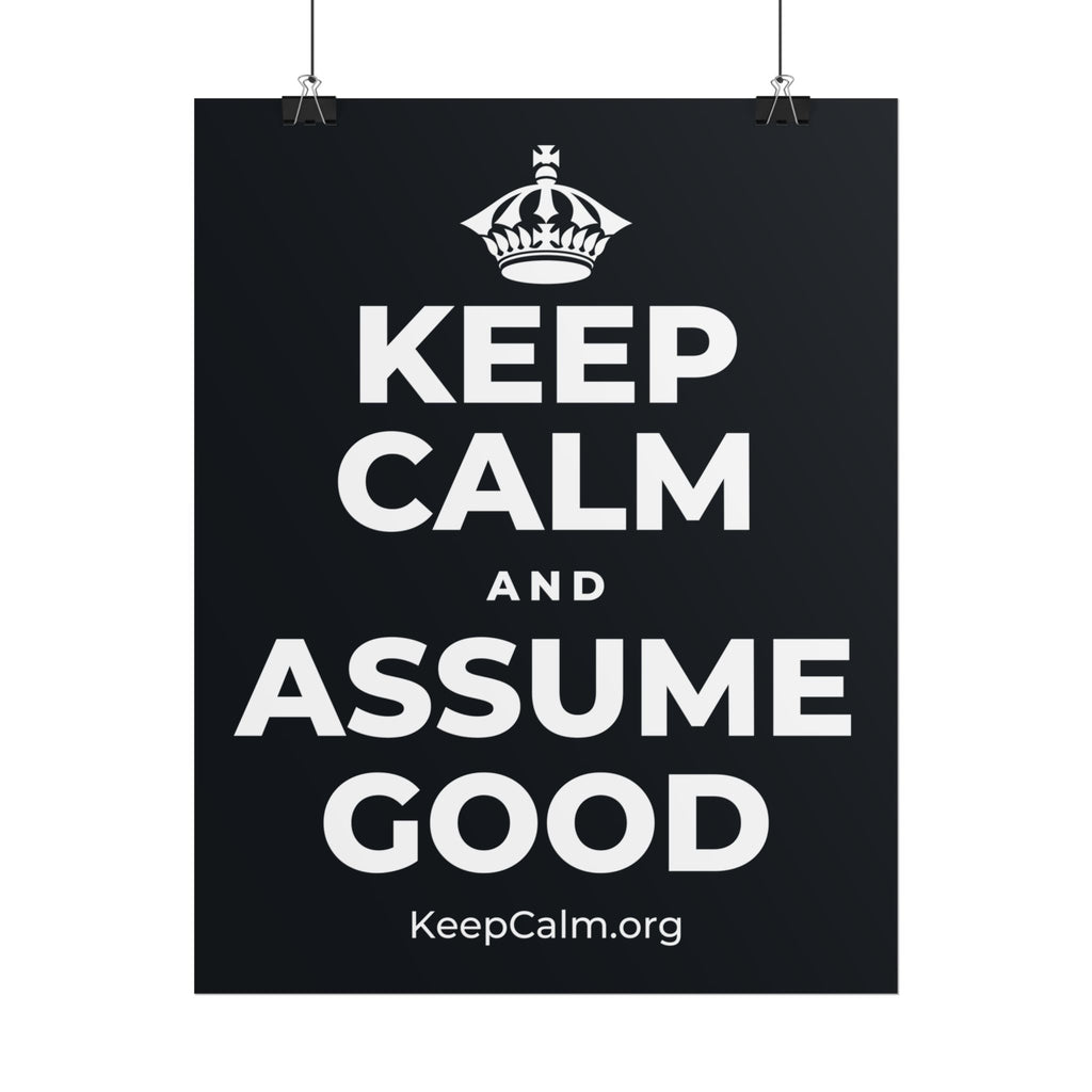 KEEP CALM AND ASSUME GOOD Poster (Dark)