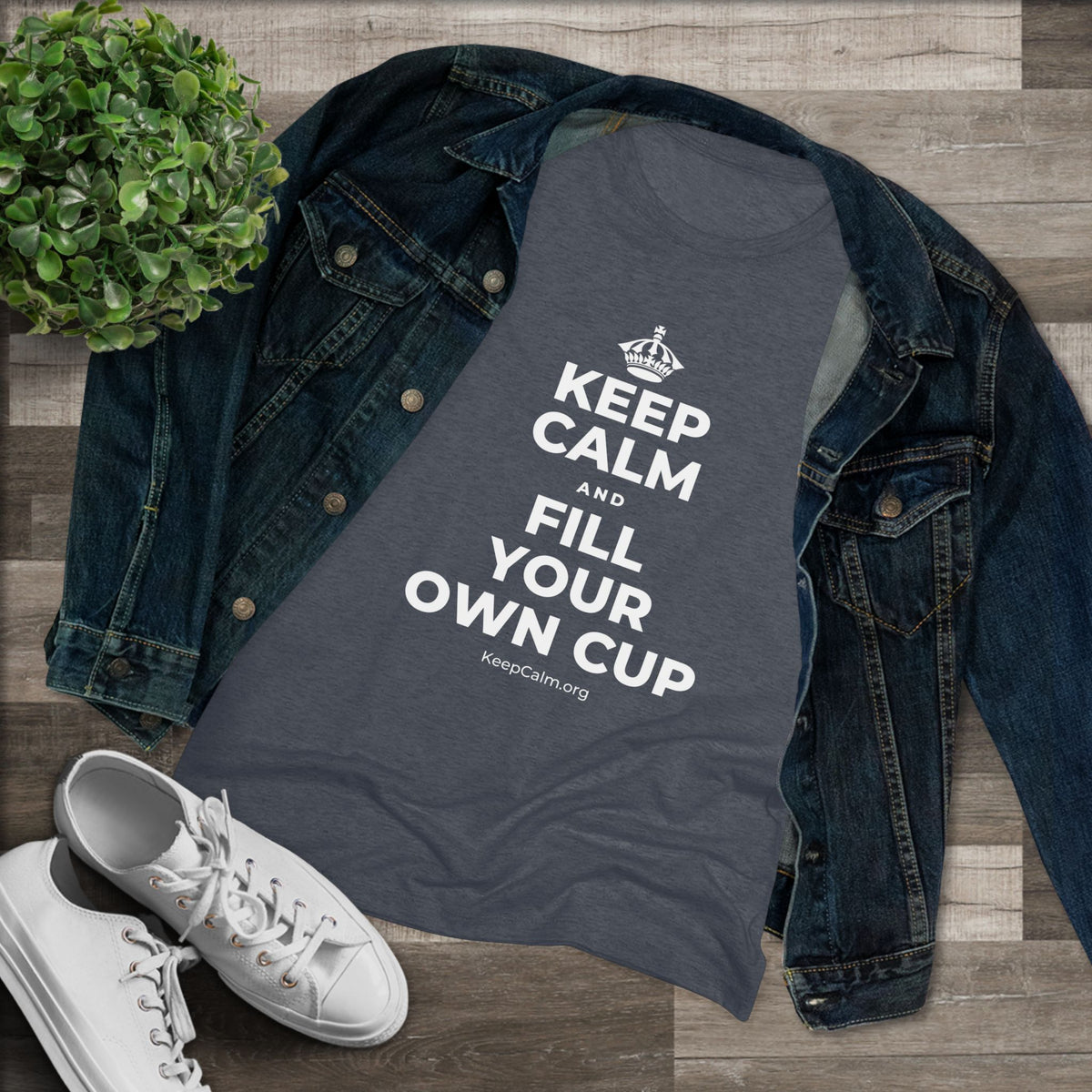 KEEP CALM AND FILL YOUR OWN CUP Women's Tri-Blend Tee