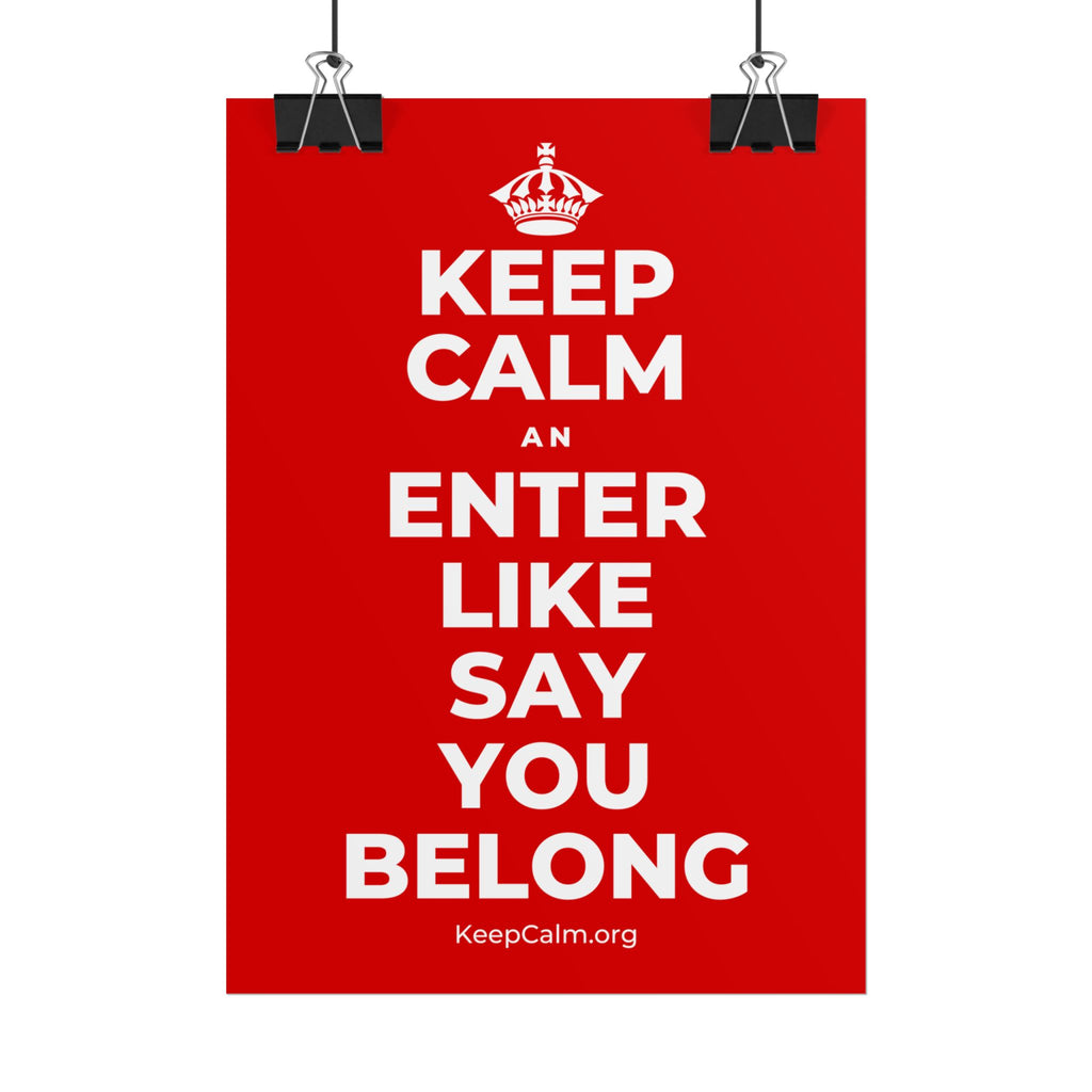 KEEP CALM AN ENTER LIKE SAY YOU BELONG Poster