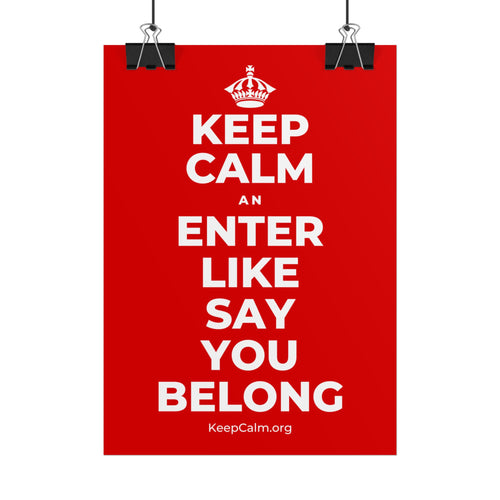 KEEP CALM AN ENTER LIKE SAY YOU BELONG Poster