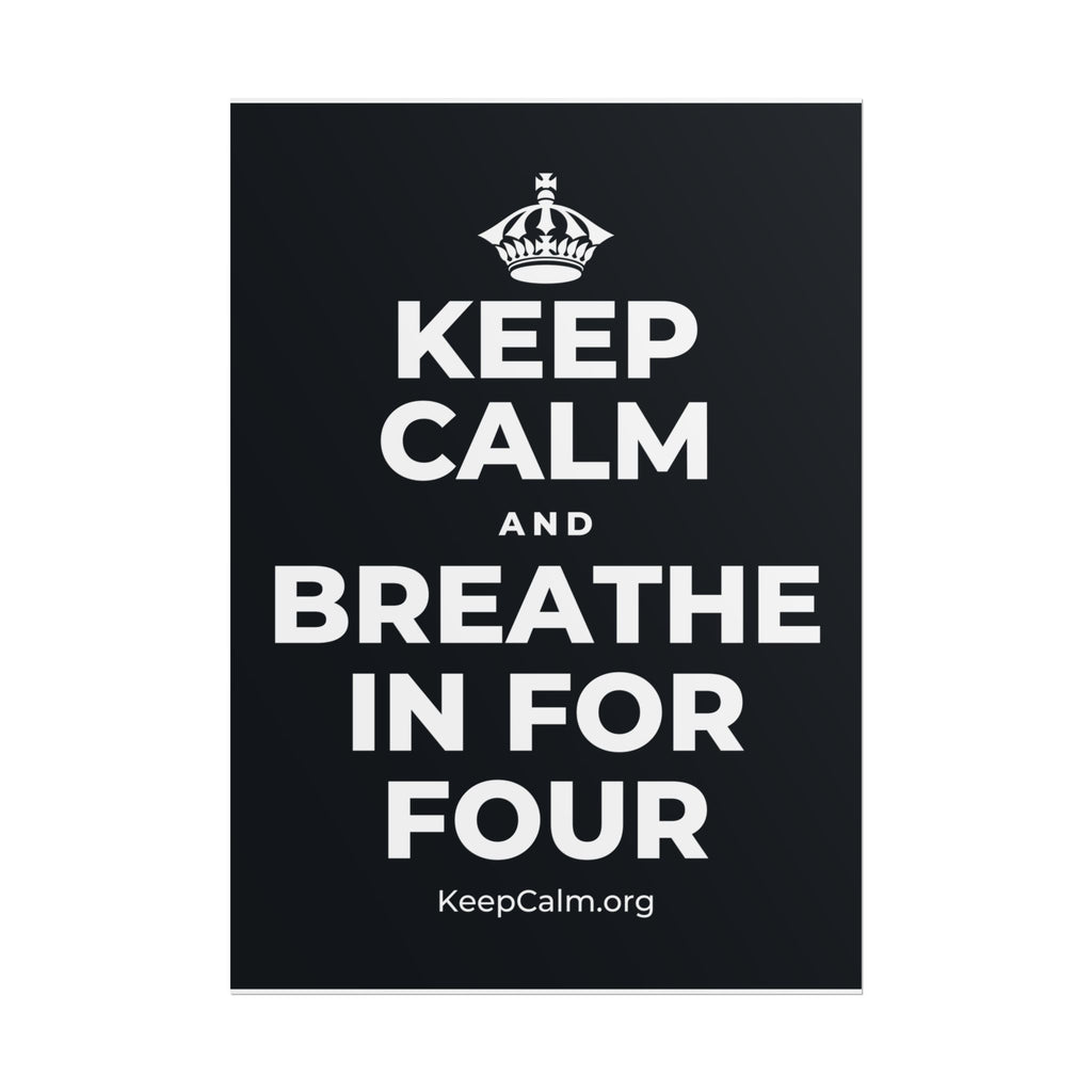 KEEP CALM AND BREATHE IN FOR FOUR Poster (Dark)