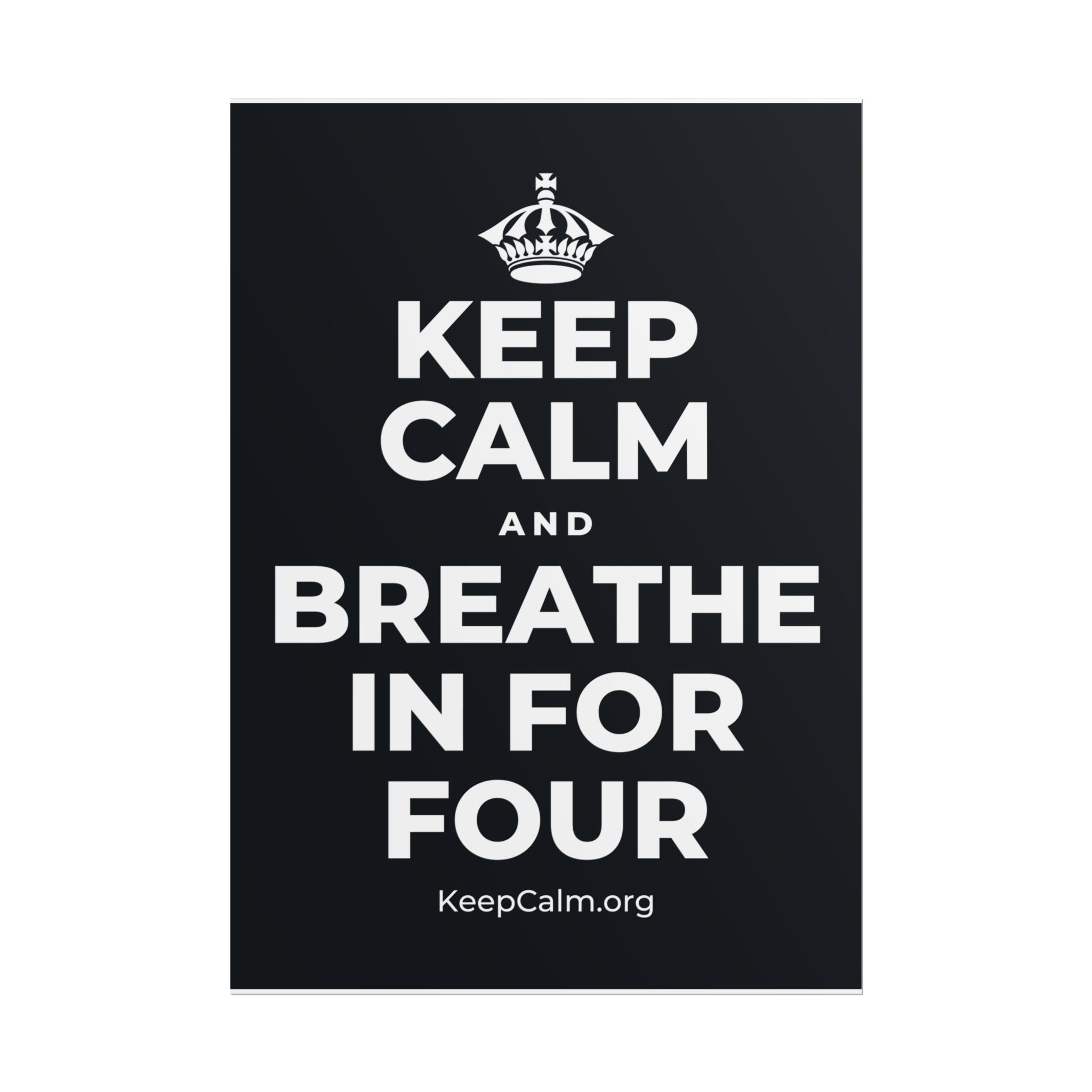 KEEP CALM AND BREATHE IN FOR FOUR Poster (Dark)