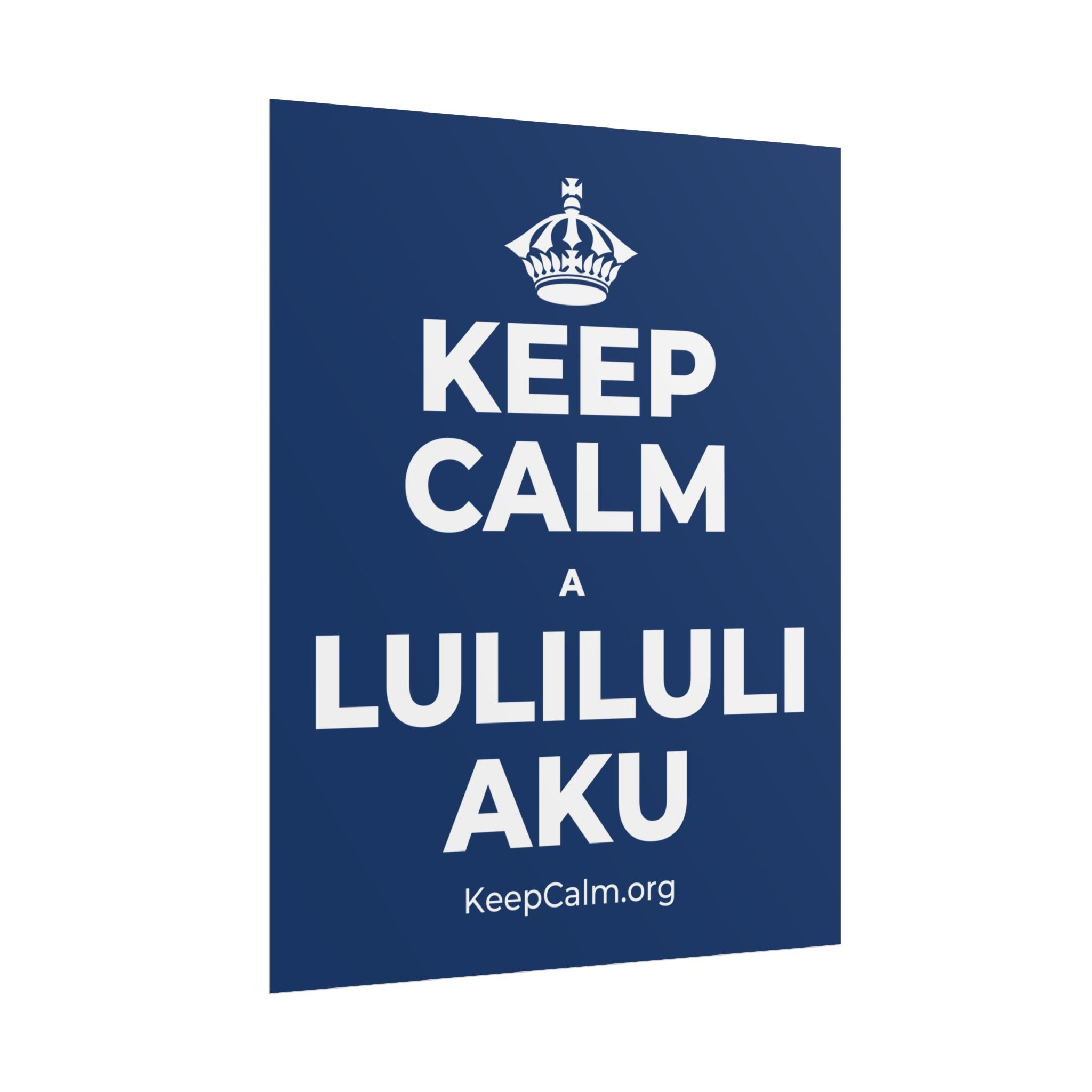 KEEP CALM A LULILULI AKU Poster