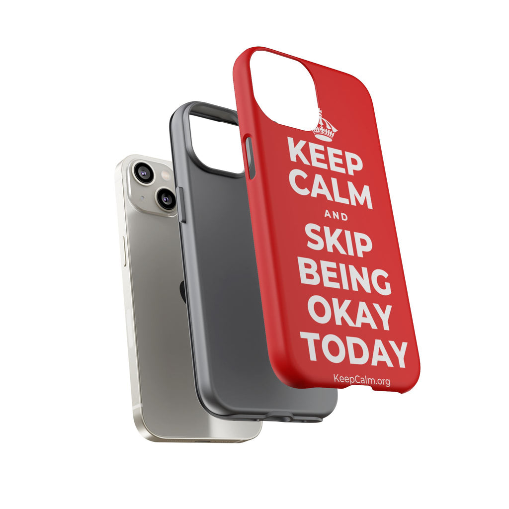 KEEP CALM AND SKIP BEING OKAY TODAY Phone Case