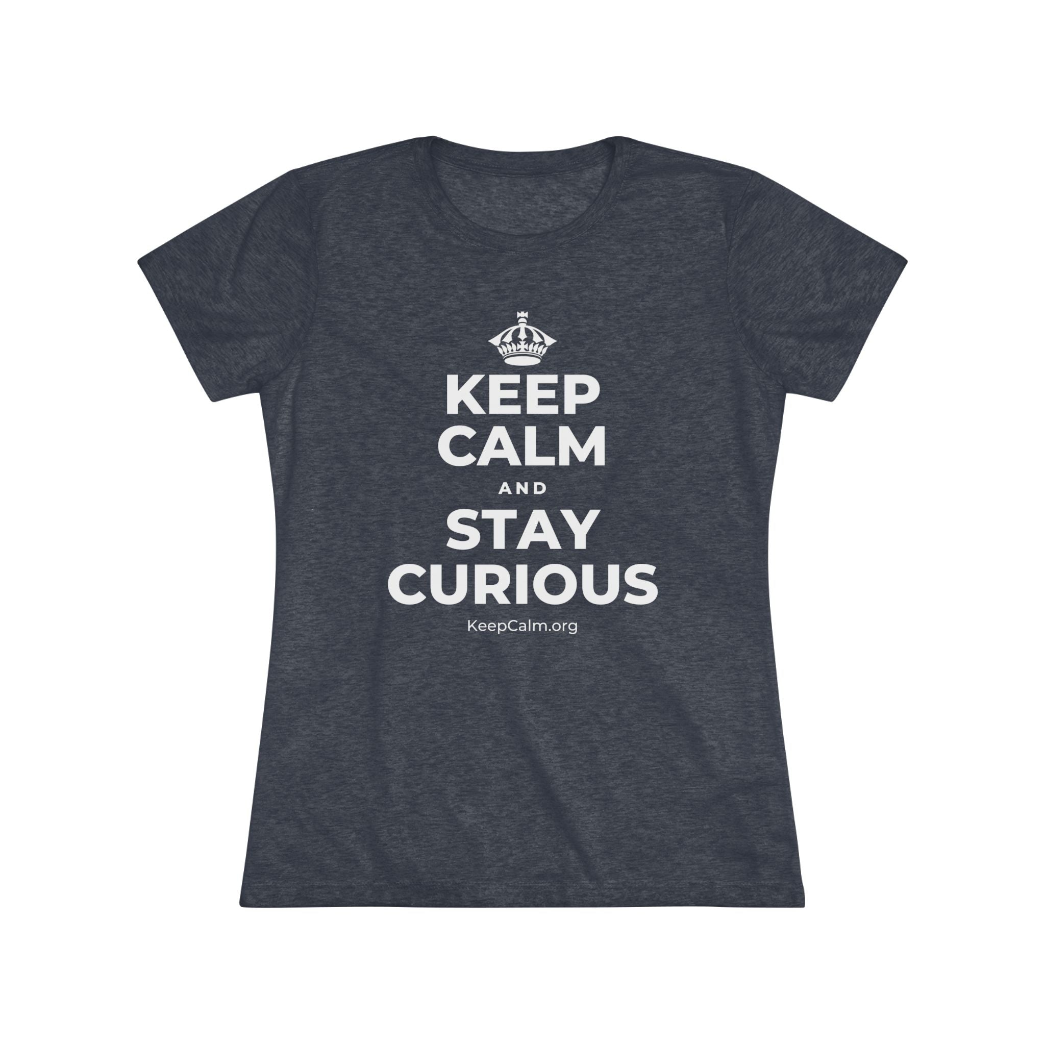 KEEP CALM AND STAY CURIOUS Women's Tri-Blend Tee