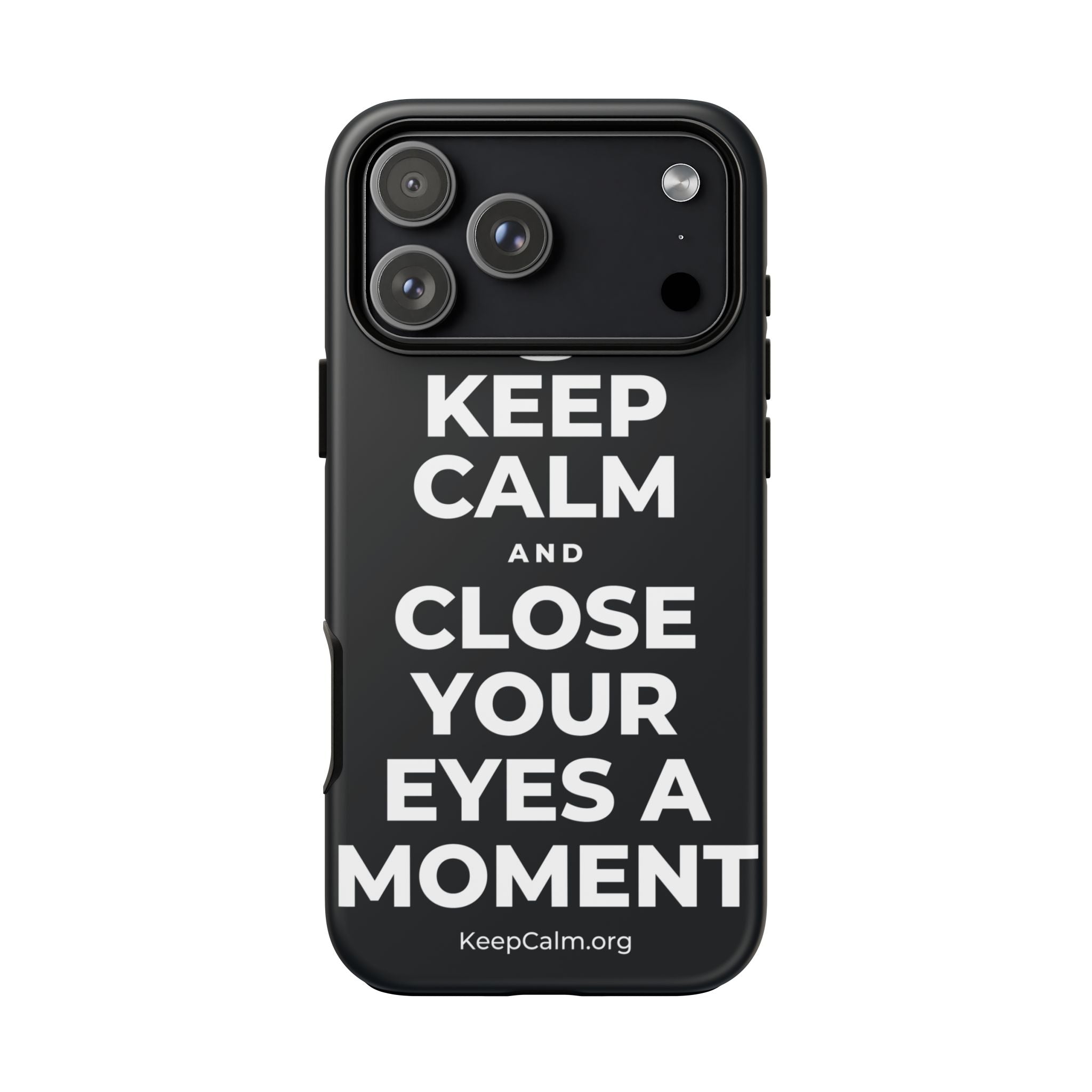 KEEP CALM AND CLOSE YOUR EYES A MOMENT Phone Case (Dark)