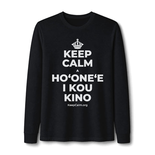 KEEP CALM A HOʻONEʻE I KOU KINO Long Sleeve Tee