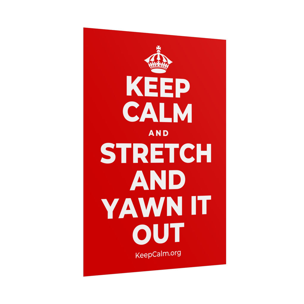 KEEP CALM AND STRETCH AND YAWN IT OUT Poster