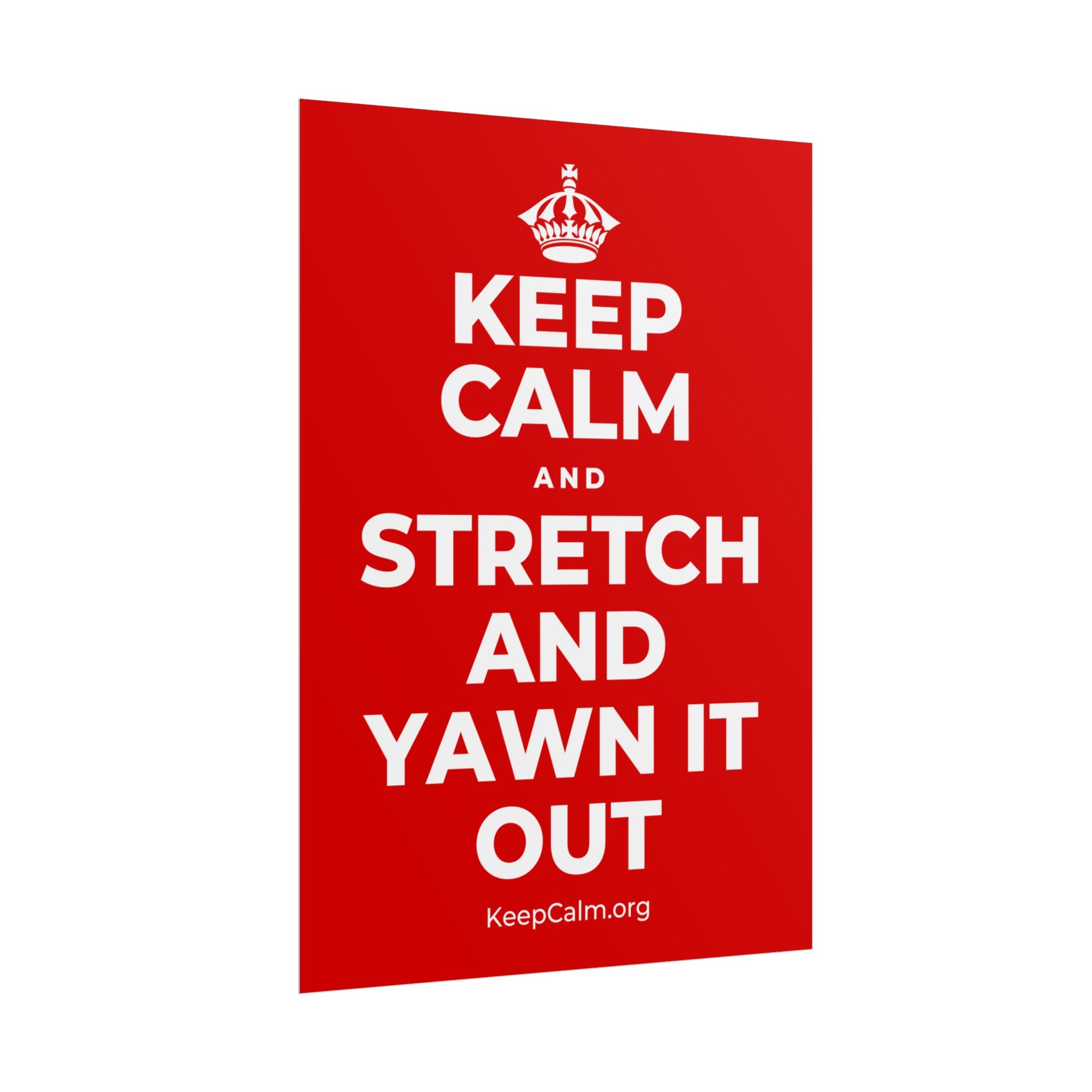KEEP CALM AND STRETCH AND YAWN IT OUT Poster