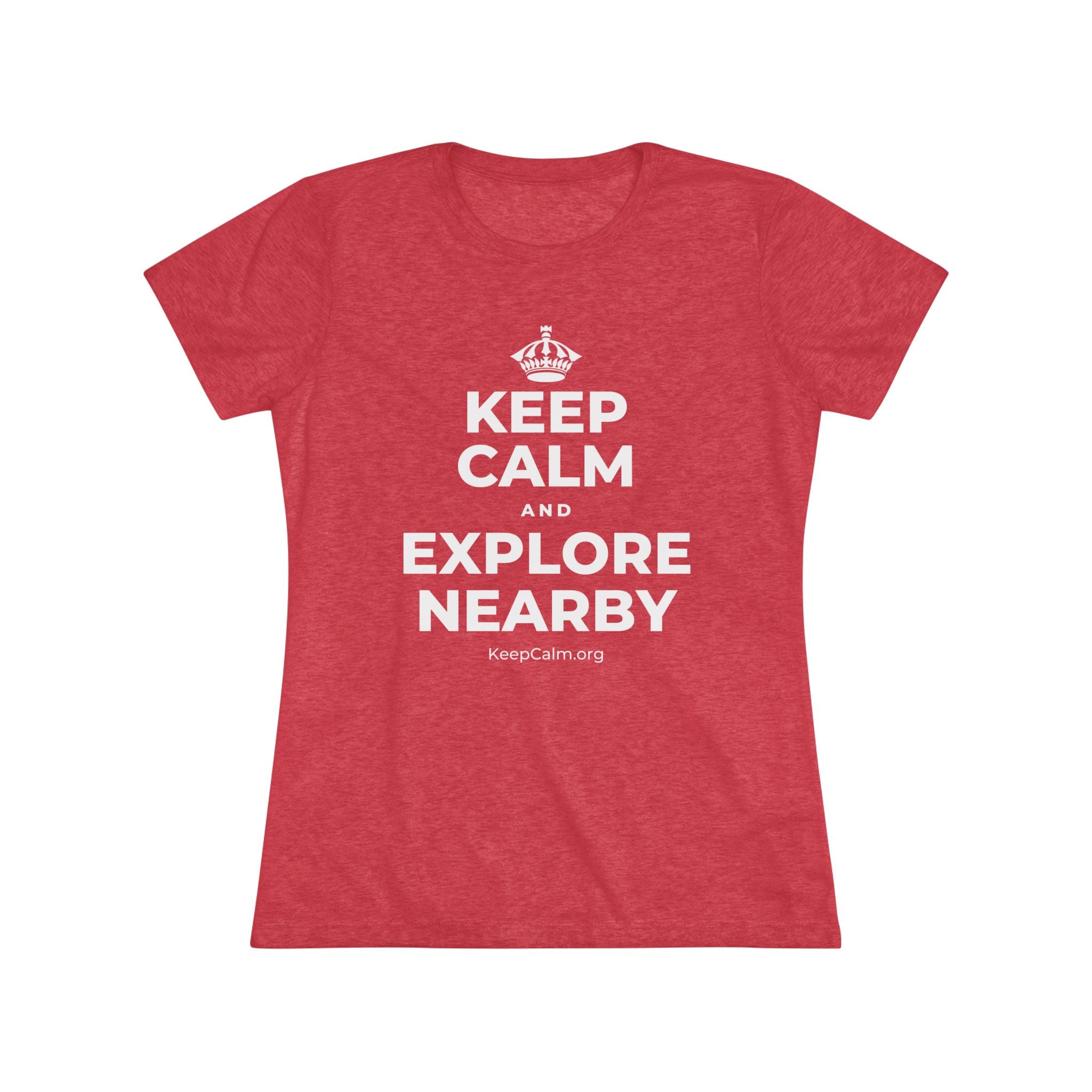 KEEP CALM AND EXPLORE NEARBY Women's Tri-Blend Tee