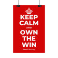KEEP CALM AND OWN THE WIN Satin Poster